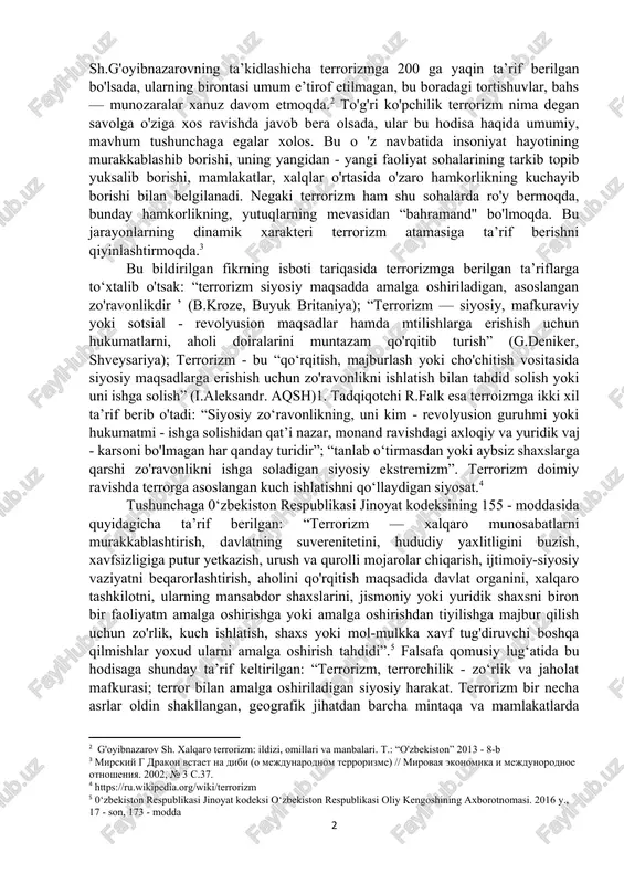 oson kechishi sabab. to'g'riligi turli xalqlar, mamlakatlar hayotida bot - bot isbotini topgan bu hikmatni, terrorizm deya atalmish ushbu jirkanch hodisani tahlil qilishga nisbatan ham qo'llash mumkin. bu metodologik asos terroristik hatti - harakatlaming kelib chiqishidagi tarixiy vaziyatni, uning ijtim oiy-siyosiy omillarini, rivojlanish, tarqalib borishi bilan bog'liq targ'ibot usul - vositalarini, harakat mexanizmlarini tahlil qilishda muhim ahamiyat kasb etadi. va shu sabab terrorizmning kelib chiqish tarixini o'rganish o'ziga xos ahamiyat kasb etadi. [1: karimov i. a. ozod va obod vatan, erkin va farovon hayaot - pirovard maqsadimiz. asarlar, 8-jild. -t .: «o'zbekiston», 2000] bu masalaga o 'z diqqat - e’tiborini qaratgan tadqiqotchilar tomonidan amalga oshirilgan tadqiqotlarga, ilmiy xulosalarga qaraydigan bo'lsak ularning qarashlarini turlicha yondashuvlar asosida tasniflash mumkin bo'ladi. tadqiqotchi sh.g'oyibnazarovning ta’kidlashicha terrorizmga 200 ga yaqin ta’rif berilgan bo'lsada, ularning birontasi umum e’tirof etilmagan, bu boradagi tortishuvlar, bahs — munozaralar xanuz davom etmoqda.[footnoteref:2] to'g'ri ko'pchilik terrorizm nima degan savolga o'ziga xos …