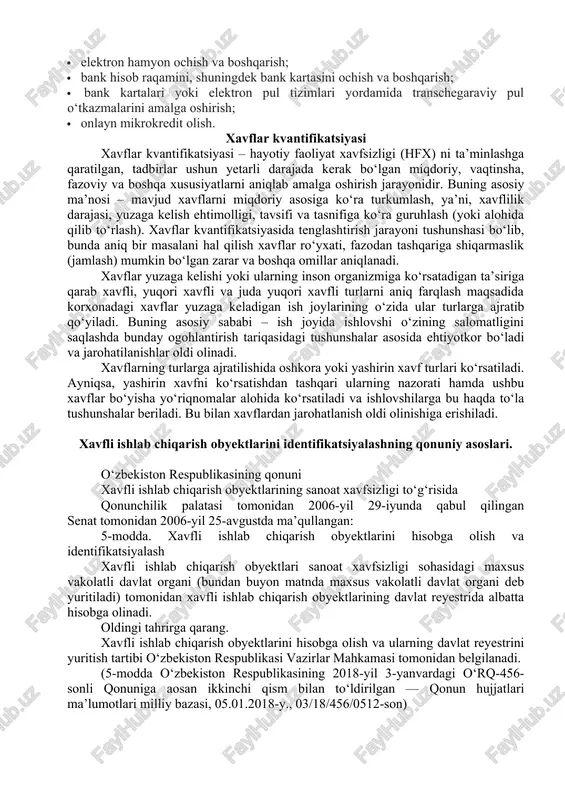 tifikatsiya turlicha bo’lishi mumkin. m: raqamli identifikasiya – bu biometrik shaxsiy ma'lumotlar (yuz fotosi va ovoz) yordamida shaxsni tasdiqlab, turli bank va to‘lov tashkilotlaridan masofadan turib moliyaviy xizmatlardan foydalanish imkonini yaratuvchi mexanizm. kredit va to‘lov tashkilotlari tomonidan mijozlarni raqamli identifikasiyalashni o‘tkazish tartibi va asosiy qoidalari markaziy bank tomonidan qabul qilingan "mijozlarni raqamli identifikasiyalash tartibi to‘g‘risida"gi nizomda belgilab qo‘yilgan. [1] raqamli identifikasiya qanday hollarda qo‘llaniladi? · elektron hamyon ochish va boshqarish; · bank hisob raqamini, shuningdek bank kartasini ochish va boshqarish; · bank kartalari yoki elektron pul tizimlari yordamida transchegaraviy pul o‘tkazmalarini amalga oshirish; · onlayn mikrokredit olish. xavflar kvantifikatsiyasi xavflar kvantifikatsiyasi – hayotiy faoliyat xavfsizligi (hfx) ni ta’minlashga qaratilgan, tadbirlar ushun yetarli darajada kerak bo‘lgan miqdoriy, vaqtinsha, fazoviy va boshqa xususiyatlarni aniqlab amalga oshirish jarayonidir. buning asosiy ma’nosi – mavjud xavflarni miqdoriy asosiga ko‘ra turkumlash, ya’ni, xavflilik darajasi, yuzaga kelish ehtimolligi, tavsifi va tasnifiga ko‘ra guruhlash (yoki alohida qilib to‘rlash). …
