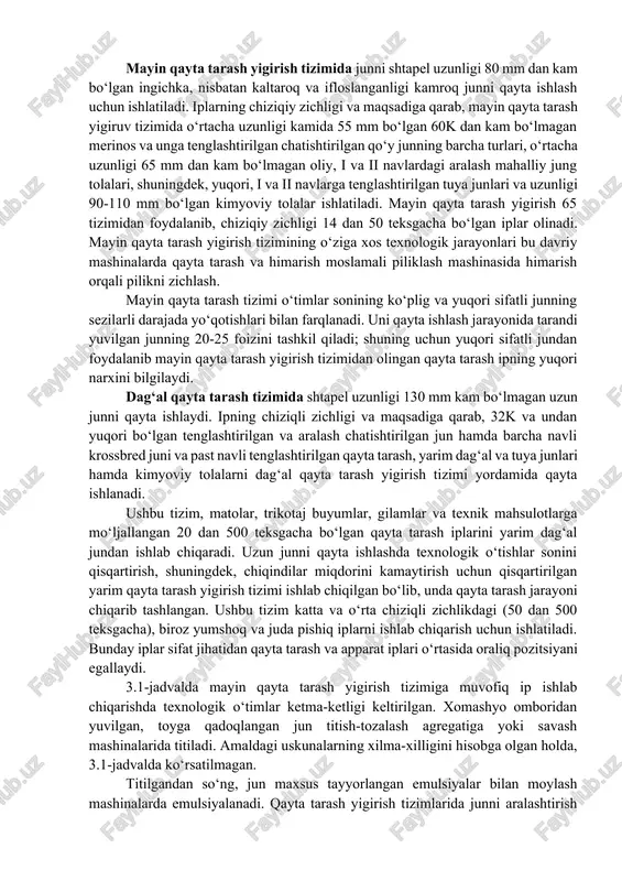 ngichka, nisbatan kaltaroq va ifloslanganligi kamroq junni qayta ishlash uchun ishlatiladi. iplarning chiziqiy zichligi va maqsadiga qarab, mayin qayta tarash yigiruv tizimida o‘rtacha uzunligi kamida 55 mm bo‘lgan 60k dan kam bo‘lmagan merinos va unga tenglashtirilgan chatishtirilgan qo‘y junning barcha turlari, o‘rtacha uzunligi 65 mm dan kam bo‘lmagan oliy, i va ii navlardagi aralash mahalliy jung tolalari, shuningdek, yuqori, i va ii navlarga tenglashtirilgan tuya junlari va uzunligi 90-110 mm bo‘lgan kimyoviy tolalar ishlatiladi. mayin qayta tarash yigirish 65 tizimidan foydalanib, chiziqiy zichligi 14 dan 50 teksgacha bo‘lgan iplar olinadi. mayin qayta tarash yigirish tizimining o‘ziga xos texnologik jarayonlari bu davriy mashinalarda qayta tarash va himarish moslamali piliklash mashinasida himarish orqali pilikni zichlash. mayin qayta tarash tizimi o‘timlar sonining ko‘plig va yuqori sifatli junning sezilarli darajada yo‘qotishlari bilan farqlanadi. uni qayta ishlash jarayonida tarandi yuvilgan junning 20-25 foizini tashkil qiladi; shuning uchun yuqori sifatli jundan foydalanib mayin qayta tarash yigirish …