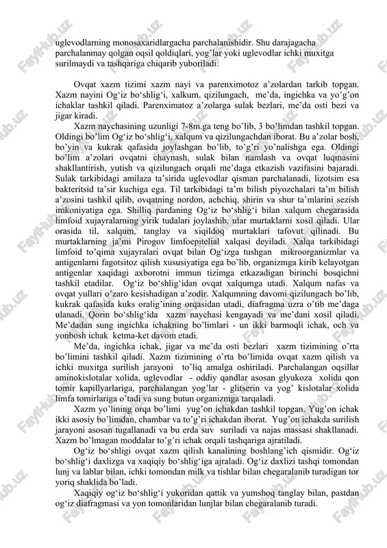 chiqadigan a’zolar endokrin yoki ichki sekretsiya bezlari deiladi. gormonlar qon tarkibida bo’lib, butun organizmga tarqaladi va a’zolarning ishiga yoki jarayonlariga kuzgatuvchi yoki tormozlovchi muayyan ta’sirot ko’rsatadi. ovqat xazm qilinishining moxiyati. ovqat xazm tizimiga mansub a’zolar zimmasiga bir necha muxim funksiyalarni bajarish yuklatilgan. ularning asosiysi - ovqat xazm qilishdir. ovqat xazm qilishning moxiyatini tashki muxitdan qabul qilinadigan ozuqa moddalarning mexanik va kimyoviy yo’l bilan parchalanishi va ichki muxitga surilishi tashkil qiladi. xazm qilish jarayonida ozuqa moddalarning ichak shillik qavati orqali ichki muxitga surilishining eng asosiy sharti - yuqori molekulali oqsillar aminokislotalargacha, yog’larning glitserin va yog’ kislotalarigacha, uglevodlarning monosaxaridlargacha parchalanishidir. shu darajagacha parchalanmay qolgan oqsil qoldiqlari, yog’lar yoki uglevodlar ichki muxitga surilmaydi va tashqariga chiqarib yuboriladi. ovqat xazm tizimi xazm nayi va parenximotoz a’zolardan tarkib topgan. xazm nayini og‘iz bo‘shlig‘i, xalkum, qizilungach, me’da, ingichka va yo’g’on ichaklar tashkil qiladi. parenximatoz a’zolarga sulak bezlari, me’da osti bezi va jigar kiradi. xazm naychasining uzunligi …