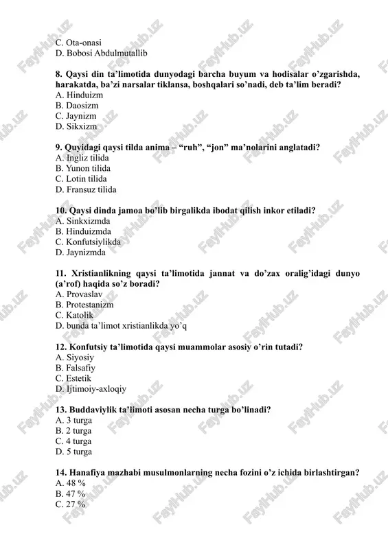 14. hanafiya mazhabi musulmonlarning necha fozini o’z ichida birlashtirgan? a. 48 % b. 47 % c. 27 % d. 17 % 15. kubroviya tariqati qachon vujudga kelgan? a. xi-xii asrlarda b. ix-x asrlarda c. xii-xiii asrlarda d. xiii-xiv asrlarda 16. buddaviylik dinida monoxlar jamoasi nima deb ataladi? a. sangxa b. monoxlik c. daxarma d. abxa 17. masjid, cherkov va diniy tashkilotlar dinning qaysi funksiyasini amalga oshirishda ko’maklashadi? a. kommunikativlik b. regulyatorlik c. integratorlik d. qonunlashtiruvchi 18. hanafiya mahzabi asoschisi imomi a’zam yashagan yillarini aniqlang? a. 699-767 yy b. 689-764 yy c. 692-776 yy d. 689-766 yy 19. uch sahobaga borib taqaluvchi hadis nima deyilgan? a. aziz b. ohod c. mutavatir d. mashhur 20. buddaviylik dini qachon tibetga tarqalgan? a. ix asr b. vii asr c. x asr d. viii asr 21. diniy ta’lim qachondan boshlab amalga oshiriladi? a. 7 yoshdan b. inson o’zi xohlagan vaqtda c. umumiy majburiy o’rta ta’lim …