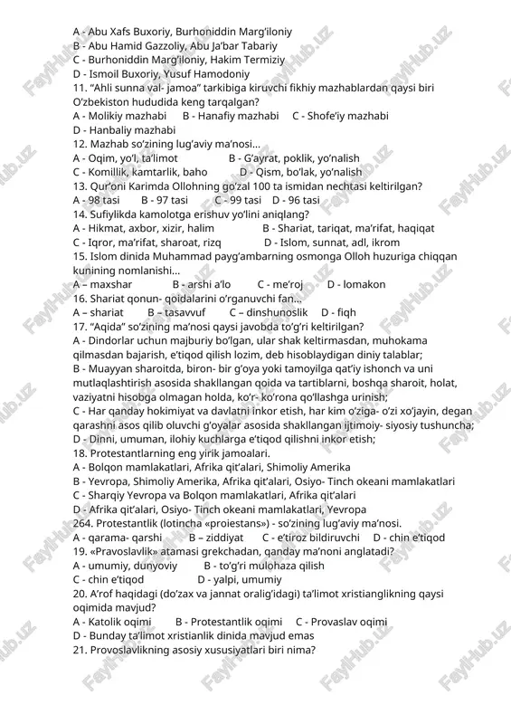 maslik, kek saqlashlik, munofiqlikning alomatlaridir», - ushbu hadisi sharif kimga tegishli? a - imom al- buxoriyga b - at- termiziyga c - ibn mojjaga d - abu mansur al- motrudiyga 10. movarounnahrlik mashhur fiqxshunos olimlardan kimlarni bilasiz? a - abu xafs buxoriy, burhoniddin marg’iloniy b - abu hamid gazzoliy, abu ja’bar tabariy c - burhoniddin marg’iloniy, hakim termiziy d - ismoil buxoriy, yusuf hamodoniy 11. “ahli sunna val- jamoa” tarkibiga kiruvchi fikhiy mazhablardan qaysi biri o’zbekiston hududida keng tarqalgan? a - molikiy mazhabi b - hanafiy mazhabi c - shofe’iy mazhabi d - hanbaliy mazhabi 12. mazhab so’zining lug’aviy ma’nosi... a - oqim, yo’l, ta’limot b - g’ayrat, poklik, yo’nalish c - komillik, kamtarlik, baho d - qism, bo’lak, yo’nalish 13. qur’oni karimda ollohning go’zal 100 ta ismidan nechtasi keltirilgan? a - 98 tasi b - 97 tasi c - 99 tasi d - 96 tasi 14. sufiylikda kamolotga erishuv …