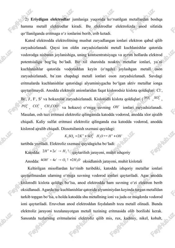 qaysi ion oldin zaryadsizlanishi metall kuchlanishlar qatorida vodorodga nisbatan joylanishiga, uning kontsentratsiyaga va ayrim hollarda elektrod potentsialiga bog‘liq bo‘ladi. bir xil sharoitda noaktiv metallar ionlari, ya`ni kuchlanishlar qatorida vodoroddan keyin (o‘ngda) joylashgan metall oson zaryadsizlanadi, ba`zan chapdagi metall ionlari oson zaryadsizlanadi. suvdagi eritmalarda kuchlanishlar qatoridagi alyuminiygacha bo‘lgan aktiv metallar ionga qaytarilmaydi. anodda elektrolit anionlaridan faqat kislorodsiz kislota qoldiqlari: cl-, br-, j-, f-, s2 va hokazolar zaryadsizlanadi. kislorodli kislota qoldiqlari ( ,, , , va hokazo) o‘rniga suvning ionlari zaryadsizlanadi. masalan, osh tuzi eritmasi elektroliz qilinganida katodda vodorod, anodda xlor ajralib chiqadi. kaliy sulfat eritmasi elektroliz qilinganda esa katodda vodorod, anodda kislorod ajralib chiqadi. dissotsilanish sxemasi quyidagi: tartibda yoziladi. elektroliz sxemasi quyidagicha bo‘ladi: katodda: qaytarilish jarayoni, muhit ishqoriy anodda: oksidlanish jarayoni, muhit kislotali keltirilgan misollardan ko‘rinib turibdiki, katodda ishqoriy metallar ionlari qaytarilmasdan ularning o‘rniga suvning vodorod ionlari qaytariladi. agar anodda kislorodli kislota qoldigi bo‘lsa, anod elektrodda ham suvning o‘zi elektron berib …