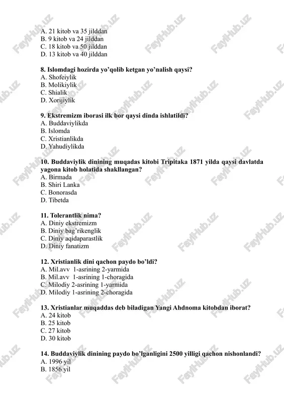 b 14. buddaviylik dinining paydo bo’lganligini 2500 yilligi qachon nishonlandi? a. 1996 yil b. 1856 yil c. 1896 yil d. 1956 yil 15. fundamentalizm so’zi qachondan boshlab islom diniga nisbatan ishlatila boshlandi? a. 1940 yillardan b. 1970 yillardan c. 1870 yillardan d. 1840 yillardan 16. xristianlarning birinchi jahon yig’ilishi qaysi shaharda bo’lib o’tgan? a. nikey b. quddus c. konistantinopol d. efes 17. ishonchligiga qarab hadislar necha xil bo’ladi? a. 4 xil b. 2 xil c. 3 xil d. 5 xil 18. buddaviylik ta’limotida monaxlar jamoasi nima deb ataladi? a. sangxa b. kodziki c. boxagava d. skandx 19. alfavit tartibida payg’ambar izdoshlari sanab o’tilgan-sahobalardan har birining ismi ostida qaysi hadis shu sahobaga tegishligi qayd etilgan hadislar to’plami nima deb ataladi? a. maqut’ b. ma’kuf c. mursal d. musnad 20. “vijdon erkinligi va diniy tashkilotlar to’g’risida”gi qonunning nechanchi moddasida – xususiy tartibda diniy ta’lim berish ma’n etilgan? a. 7-moddasida b. 5-moddasida c. …