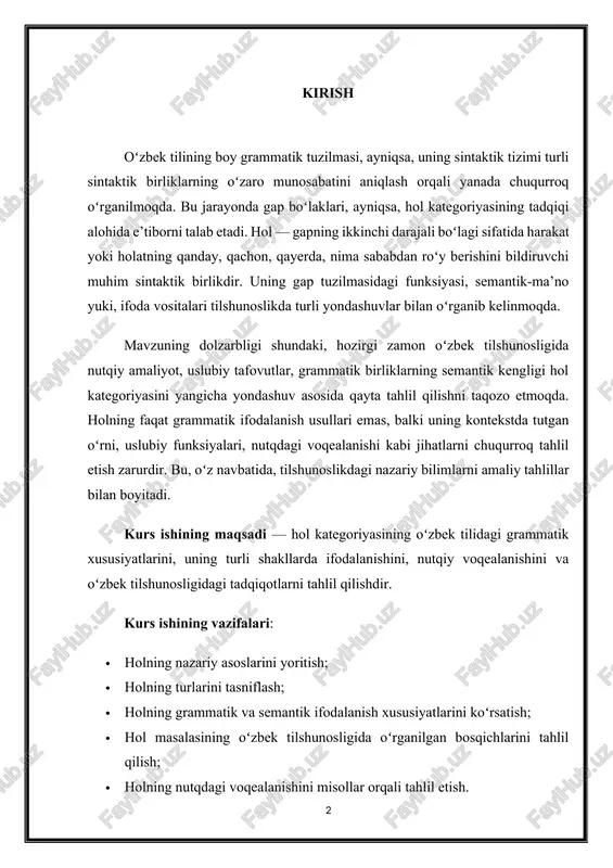 shunosligidagi tadqiqotlarni tahlil qilishdir. kurs ishining vazifalari: · holning nazariy asoslarini yoritish; · holning turlarini tasniflash; · holning grammatik va semantik ifodalanish xususiyatlarini koʻrsatish; · hol masalasining oʻzbek tilshunosligida oʻrganilgan bosqichlarini tahlil qilish; · holning nutqdagi voqealanishini misollar orqali tahlil etish. kurs ishining obyekti — oʻzbek tili sintaksisi tizimidagi gap boʻlaklari. kurs ishining predmeti — holning grammatik va semantik xususiyatlari, uslubiy vazifalari hamda oʻzbek tilshunosligidagi ilmiy tadqiqi. mavzuning oʻrganilganlik darajasi. oʻzbek tilida hol kategoriyasi masalasi bir qancha tilshunoslar tomonidan oʻrganilgan. jumladan, a.qayumov, m.joʻrayev, s.gʻulomov, gʻ.gʻulomov, a.madvaliev, m.nurmonov va boshqalar holning shakllanishi, turlari, semantik jihatlari haqida muhim ilmiy qarashlarni ilgari surganlar. soʻnggi yillarda holning nutqdagi ifodalanish vositalari, funksional uslublarda tutgan oʻrni, zamonaviy lingvistikadagi yondashuvlar asosida qayta oʻrganilmoqda. bu esa mavzuning hozirgi kun tilshunosligi uchun ham nazariy, ham amaliy ahamiyatga egaligini koʻrsatadi. kurs ishining tarkibiy tuzilishi. kurs ishining tuzilishiga ko‘ra kirish, uch asosiy bob, xulosa, foydalanilgan adabiyotlar ro‘yxatidan iborat. i bob. oʻzbek …