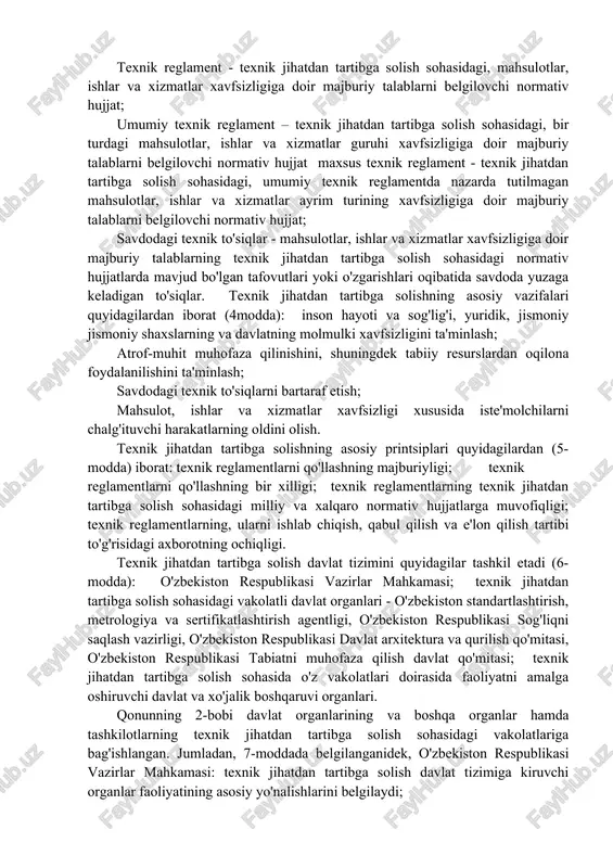 yasanitariya, fitosanitariya qoidalari va normalari, shaharsozlik normalari hamda qoidalari, ekologik normalar hamda texnik jihatdan tartibga solish sohasidagi boshqa hujjatlar; texnik reglament - texnik jihatdan tartibga solish sohasidagi, mahsulotlar, ishlar va xizmatlar xavfsizligiga doir majburiy talablarni belgilovchi normativ hujjat; umumiy texnik reglament – texnik jihatdan tartibga solish sohasidagi, bir turdagi mahsulotlar, ishlar va xizmatlar guruhi xavfsizligiga doir majburiy talablarni belgilovchi normativ hujjat maxsus texnik reglament - texnik jihatdan tartibga solish sohasidagi, umumiy texnik reglamentda nazarda tutilmagan mahsulotlar, ishlar va xizmatlar ayrim turining xavfsizligiga doir majburiy talablarni belgilovchi normativ hujjat; savdodagi texnik to'siqlar - mahsulotlar, ishlar va xizmatlar xavfsizligiga doir majburiy talablarning texnik jihatdan tartibga solish sohasidagi normativ hujjatlarda mavjud bo'lgan tafovutlari yoki o'zgarishlari oqibatida savdoda yuzaga keladigan to'siqlar. texnik jihatdan tartibga solishning asosiy vazifalari quyidagilardan iborat (4modda): inson hayoti va sog'lig'i, yuridik, jismoniy jismoniy shaxslarning va davlatning molmulki xavfsizligini ta'minlash; atrof-muhit muhofaza qilinishini, shuningdek tabiiy resurslardan oqilona foydalanilishini ta'minlash; savdodagi texnik …