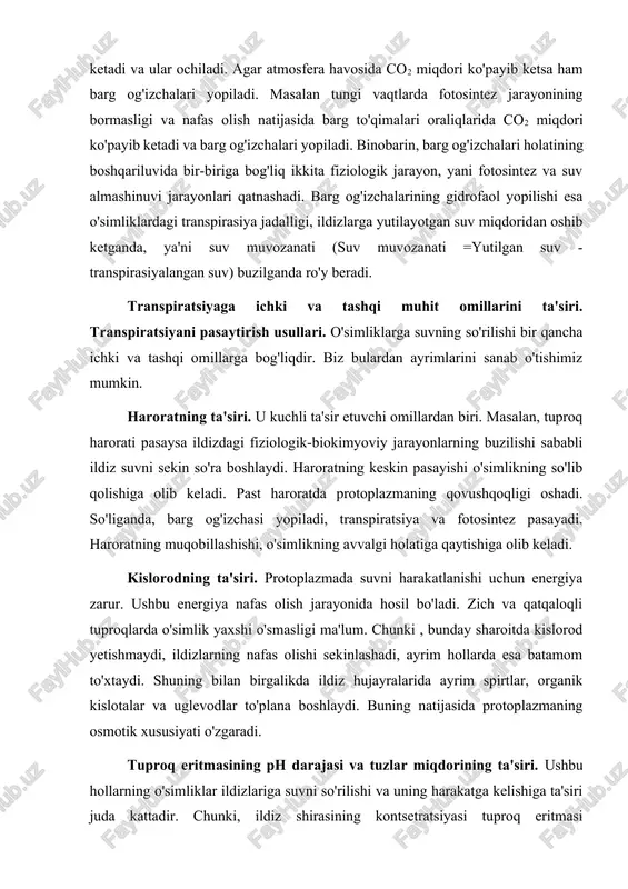 ning jadalligi tufayli bu hujayralarning surish kuchi ortib ularga suv yutilishiga olib keladi. bu esa o'z navbatida barg og'izchalarining ochilishiga olib keladi. barg og'izchalarining ochilishi va yopilishiga hujayra oraliqlaridagi co2 miqdori ham katta ta'sir ko'rsatadi. masalan, agarda barg og'izchalari ostida co2 miqdori 0,03% dan kamayib ketsa, tutashtiruvchi hujayralarning turgori oshib ketadi va ular ochiladi. agar atmosfera havosida co2 miqdori ko'payib ketsa ham barg og'izchalari yopiladi. masalan tungi vaqtlarda fotosintez jarayonining bormasligi va nafas olish natijasida barg to'qimalari oraliqlarida co2 miqdori ko'payib ketadi va barg og'izchalari yopiladi. binobarin, barg og'izchalari holatining boshqariluvida bir-biriga bog'liq ikkita fiziologik jarayon, yani fotosintez va suv almashinuvi jarayonlari qatnashadi. barg og'izchalarining gidrofaol yopilishi esa o'simliklardagi transpirasiya jadalligi, ildizlarga yutilayotgan suv miqdoridan oshib ketganda, ya'ni suv muvozanati (suv muvozanati =yutilgan suv - transpirasiyalangan suv) buzilganda ro'y beradi. transpiratsiyaga ichki va tashqi muhit omillarini ta'siri. transpiratsiyani pasaytirish usullari. o'simliklarga suvning so'rilishi bir qancha ichki va tashqi omillarga bog'liqdir. …