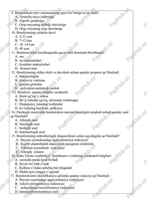 mahsulotlari d. konservalar 12. botulizmning oldini olish va davolash uchun qanday preparat qo’llaniladi: a. bakteriofaglar b. kimyoviy vaktsina c. gamma globulin d. polivalent-antitoksik zardob 13. botulizm qanday belgilar xarakterli: a. bosh og’rig’i, isitma b. bo’g’imlarda og’riq, talvasalar (sudoroga) c. dispepsiya, tanadagi toshmalar d. ko’rishning buzilishi, asfiksiya 14. patologik materialda botulotoksin mavjud ekanligini aniqlash uchun qanday usul qo’llaniladi? a. allergik usul b. serologik usul c. biologik usul d. immunologik usul 15. botulizmning mikrobiologik diagnostikasi uchun quyidagilar qo’llaniladi? a. buyum oynachasidagi agglyutinatsiya reakciyasi b. kuchli shamollatish sharoyitida patogenni etishtirish c. toksinni neytrallash reakciyasi d. allergik sinama 16. kitta-tarotsi muhitida c. botulinum o’sishining xarakaterli belgilari: a. yuzasida parda hosil bo'ladi b. devori bo’ylab o’sadi c. kultura o’zidan achchiq hid chiqaradi d. muhit qora rangga o’zgaradi 17. botulotoksinni identifikatsiya qilishda qanday reakciya qo’llaniladi : a. buyum oynchadagi agglyutinatsiya reaktsiyasi b. askoli pretsipitatsiya reaktsiyasi c. sichqonlarga neytralizatsiya reaktsiyasi d. immunoflorestsentsiya usuli 18. botulizm qo’zg’atuvchisiga xos …