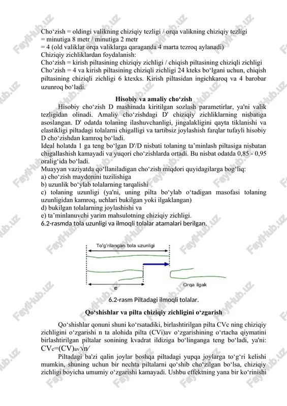 foydalanish: cho‘zish = oldingi valikning chiziqiy tezligi / orqa valikning chiziqiy tezligi = minutiga 8 metr / minutiga 2 metr = 4 (old valiklar orqa valiklarga qaraganda 4 marta tezroq aylanadi) chiziqiy zichliklardan foydalanish: cho‘zish = kirish piltasining chiziqiy zichligi / chiqish piltasining chiziqli zichligi cho‘zish = 4 va kirish piltasining chiziqli zichligi 24 kteks bo‘lgani uchun, chiqish piltasining chiziqli zichligi 6 ktexks. kirish piltasidan ingichkaroq va 4 barobar uzunroq bo‘ladi. hisobiy va amaliy cho‘zish hisobiy cho‘zish d mashinada kiritilgan sozlash parametirlar, ya'ni valik tezligidan olinadi. amaliy cho‘zishdagi d' chiziqiy zichliklarning nisbatiga asoslangan. d' odatda tolaning ilashuvchanligi, jingalakligini qayta tiklanishi va elastikligi piltadagi tolalarni chigalligi va tartibsiz joylashish farqlar tufayli hisobiy d cho‘zishdan kamroq bo‘ladi. ideal holatda 1 ga teng bo‘lgan d'/d nisbati tolaning ta’minlash piltasiga nisbatan chigallashish kamayadi va yuqori cho‘zishlarda ortadi. bu nisbat odatda 0,85 - 0,95 oralig‘ida bo‘ladi. muayyan vaziyatda qo‘llaniladigan cho‘zish miqdori quyidagilarga bog‘liq: a) cho‘zish …