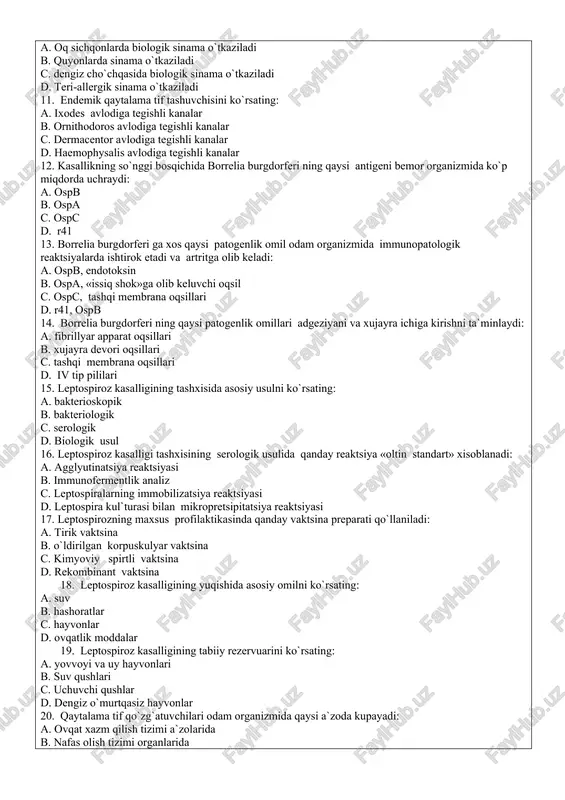 marta c. 3 dan 20 marotabagacha d. 7 kun davomida 7. qaytalama tif kasalligidan sung yuzaga keladigan postinfektsion immunitet xarakteri: a. xujayraviy va turg`un b. gumoral, uzoq davom etmaydi c. tipmaxsus, turg`un d. toksinga qarshi, turg`un 8. borreliyalar tomonidan chaqiriladigan kasalliklarni ko`rsating: a. epidemik va endemik qaytalama tif b. ich terlama c. epidemik va endemik toshmali tif d. gemorragik isitma 9. qaytalama tifga tashxisida isitma vaqtida qanday usul foydalaniladi: a. ”qalin tomchi” usuli bilan qondi mikroskopiyalash b. biologik sinama o`tkazish c. qonni go`sht-peptonli agarga ekish d. allergik sinama o`tkazish 10. qanday usul yordamida epidemik va endemik qaytalama tif kasalliklari bir-biridan differentsiatsiya qilinadi: a. oq sichqonlarda biologik sinama o`tkaziladi b. quyonlarda sinama o`tkaziladi c. dengiz cho`chqasida biologik sinama o`tkaziladi d. teri-allergik sinama o`tkaziladi 11. endemik qaytalama tif tashuvchisini ko`rsating: a. ixodes avlodiga tegishli kanalar b. ornithodoros avlodiga tegishli kanalar c. dermacentor avlodiga tegishli kanalar d. haemophysalis avlodiga tegishli kanalar 12. kasallikning …