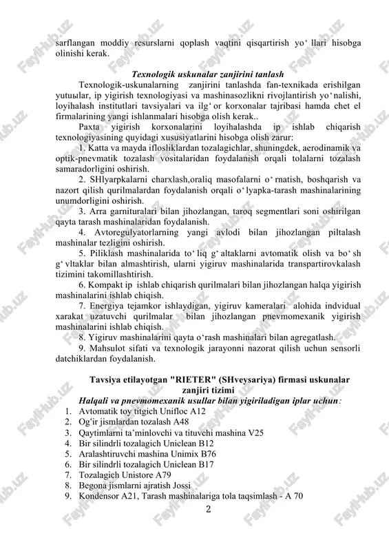 shuncha yaxshi aralashadi va ip shuncha bir tekis bo‘ladi. 3. uskunalar zanjirini tanlashda mahsulot ishlab chiqarish uchun kam elektro energiya sarfini ta’minlash kerak. yigirish sistemasi ma’lum artikuldagi mato (mato shaylashparametrlari) yoki ip assortimenti uchun loyiha vazifasiga ko‘ra tanlanadi. bunda ishlab chiqarilgan ipning sifati, uning tannarxi, asosiy va yordamchi mashinalarga sarflangan moddiy resurslarni qoplash vaqtini qisqartirish yo‘llari hisobga olinishi kerak. texnologik uskunalar zanjirini tanlash texnologik-uskunalarning zanjirini tanlashda fan-texnikada erishilgan yutuilar, ip yigirish texnologiyasi va mashinasozlikni rivojlantirish yo‘nalishi, loyihalash institutlari tavsiyalari va ilg‘or korxonalar tajribasi hamda chet el firmalarining yangi ishlanmalari hisobga olish kerak.. paxta yigirish korxonalarini loyihalashda ip ishlab chiqarish texnologiyasining quyidagi xususiyatlarini hisobga olish zarur: 1. katta va mayda iflosliklardan tozalagichlar, shuningdek, aerodinamik va optik-pnevmatik tozalash vositalaridan foydalanish orqali tolalarni tozalash samaradorligini oshirish. 2. shlyarpkalarni charxlash,oraliq masofalarni o‘rnatish, boshqarish va nazort qilish qurilmalardan foydalanish orqali o‘lyapka-tarash mashinalarining unumdorligini oshirish. 3. arra garnituralari bilan jihozlangan, taroq segmentlari soni oshirilgan qayta tarash …