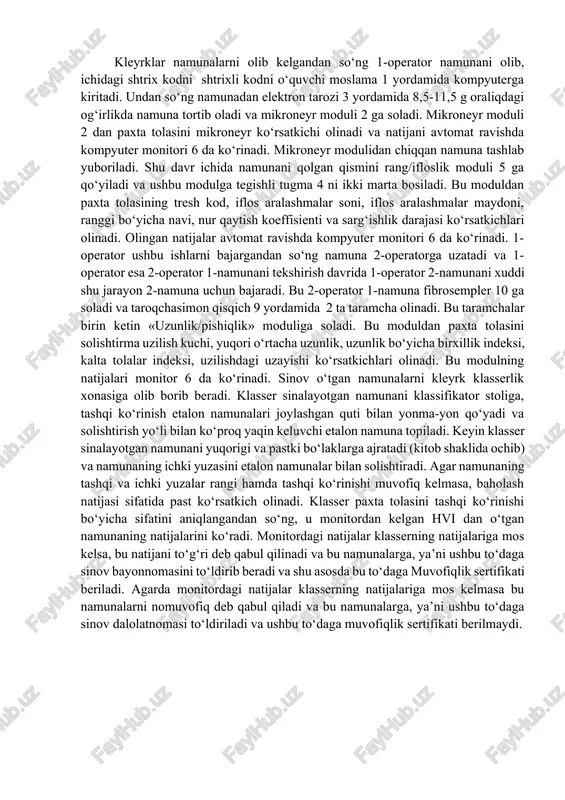 shmalar soni, iflos aralashmalar maydoni, ranggi bo‘yicha navi, nur qaytish koeffisienti va sarg‘ishlik darajasi ko‘rsatkichlari olinadi. olingan natijalar avtomat ravishda kompyuter monitori 6 da ko‘rinadi. 1-operator ushbu ishlarni bajargandan so‘ng namuna 2-operatorga uzatadi va 1-operator esa 2-operator 1-namunani tekshirish davrida 1-operator 2-namunani xuddi shu jarayon 2-namuna uchun bajaradi. bu 2-operator 1-namuna fibrosempler 10 ga soladi va taroqchasimon qisqich 9 yordamida 2 ta taramcha olinadi. bu taramchalar birin ketin «uzunlik/pishiqlik» moduliga soladi. bu moduldan paxta tolasini solishtirma uzilish kuchi, yuqori o‘rtacha uzunlik, uzunlik bo‘yicha birxillik indeksi, kalta tolalar indeksi, uzilishdagi uzayishi ko‘rsatkichlari olinadi. bu modulning natijalari monitor 6 da ko‘rinadi. sinov o‘tgan namunalarni kleyrk klasserlik xonasiga olib borib beradi. klasser sinalayotgan namunani klassifikator stoliga, tashqi ko‘rinish etalon namunalari joylashgan quti bilan yonma-yon qo‘yadi va solishtirish yo‘li bilan ko‘proq yaqin keluvchi etalon namuna topiladi. keyin klasser sinalayotgan namunani yuqorigi va pastki bo‘laklarga ajratadi (kitob shaklida ochib) va namunaning ichki yuzasini etalon namunalar …