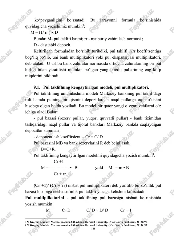 uni, 1995-yil, 21- dekabr /www.lex.uz] ko‘payganligini ko‘rsatadi. bu jarayonni formula ko‘rinishida quyidagicha yozishimiz mumkin[footnoteref:3]: [3: n. gregory mankiw. macroeconomics. 8 th edition. harvard university. (ny.: worth publishers, 2013): 90] m = (1/ rr ) x d bunda: m- pul taklifi hajmi; rr - majburiy zahiralash normasi ; d - dastlabki depozit. keltirilgan formuladan ko‘rinib turibdiki, pul taklifi 1/rr koeffitsentiga bog‘liq bo‘lib, uni bank multiplikatori yoki pul ekspansiyasi multiplikatori, deb ataladi. u ushbu bank zahiralar normasida ortiqcha zahiralarning bir pul birligi bilan yaratilishi mumkin bo‘lgan yangi kredit pullarining eng ko‘p miqdorini bildiradi. 9.1. pul takliflning kengaytirilgan modeli, pul multiplikatori. pul taklifining umumlashma modeli markaziy bankning pul taklifidagi roli hamda pulning bir qismini depozitlardan naqd pullarga oqib o‘tishni hisobga olgan holda yoziladi. bu model bir qator yangi o‘zgaruvchilarni o‘z ichiga oladi.bular: · pul bazasi (rezerv pullar, yuqori quvvatli pullar) - bank tizimidan tashqaridagi naqd pullar va tijorat banklari markaziy bankda saqlaydigan depozitlar …