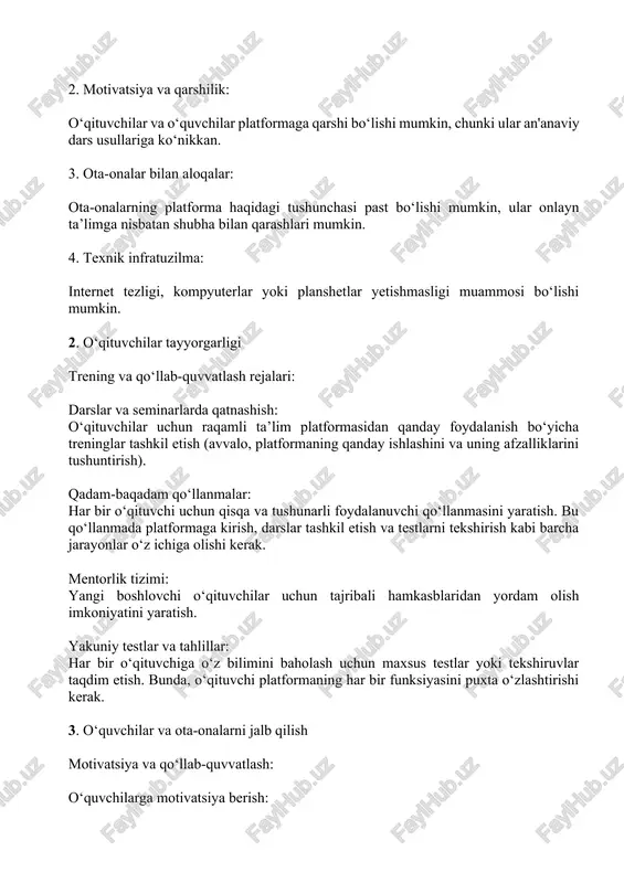 un raqamli ta’lim platformasidan qanday foydalanish bo‘yicha treninglar tashkil etish (avvalo, platformaning qanday ishlashini va uning afzalliklarini tushuntirish). qadam-baqadam qo‘llanmalar: har bir o‘qituvchi uchun qisqa va tushunarli foydalanuvchi qo‘llanmasini yaratish. bu qo‘llanmada platformaga kirish, darslar tashkil etish va testlarni tekshirish kabi barcha jarayonlar o‘z ichiga olishi kerak. mentorlik tizimi: yangi boshlovchi o‘qituvchilar uchun tajribali hamkasblaridan yordam olish imkoniyatini yaratish. yakuniy testlar va tahlillar: har bir o‘qituvchiga o‘z bilimini baholash uchun maxsus testlar yoki tekshiruvlar taqdim etish. bunda, o‘qituvchi platformaning har bir funksiyasini puxta o‘zlashtirishi kerak. 3. o‘quvchilar va ota-onalarni jalb qilish motivatsiya va qo‘llab-quvvatlash: o‘quvchilarga motivatsiya berish: gamifikatsiya elementlarini qo‘shish: o‘quvchilar uchun ball tizimi, mukofotlar va o‘yinlarga asoslangan darslarni tashkil etish. raqobat muhiti yaratish: o‘quvchilarni jamoa bo‘lib ishlashga undash (masalan, guruhlar orasida o‘yinlar yoki musobaqalar). ota-onalar bilan aloqalar: ota-onalar uchun maxsus ilova: ota-onalar darslarning qanday o‘tilayotganini, o‘quvchilarning natijalarini va rivojlanishini kuzatishi mumkin bo‘lgan maxsus mobil ilovani ishlab chiqish. ochiq eshiklar …