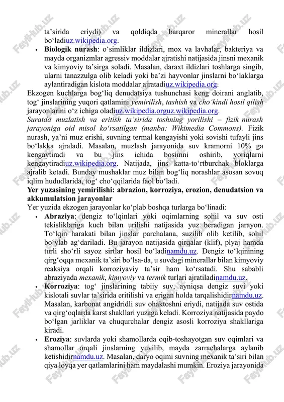 oriqlar paydo bo‘ladi va ularning bo‘laklarga sinishiga olib keladiuz.wikipedia.org. shuffle nurash tufayli katta bo‘lak va bloklar ajralib tushadi, bu esa qalin «harsanglar» hosil qiladiuz.wikipedia.org. · kimyoviy nurash: jinslardagi minerallarning suvdagi karbonat angidrid, kislotalar yoki oksidlovchi moddalar bilan kimyoviy reaksiyaga kirishib, cho‘kindi bilan suvga o‘tishi. bu natijada jins tarkibidagi minerallar o‘zgaradi (masalan, ohaktosh kislotali yomg‘ir ta’sirida eriydi) va qoldiqda barqaror minerallar hosil bo‘ladiuz.wikipedia.org. · biologik nurash: o‘simliklar ildizlari, mox va lavhalar, bakteriya va mayda organizmlar agressiv moddalar ajratishi natijasida jinsni mexanik va kimyoviy ta’sirga soladi. masalan, daraxt ildizlari toshlarga singib, ularni tanazzulga olib keladi yoki ba’zi hayvonlar jinslarni bo‘laklarga aylantiradigan kislota moddalar ajratadiuz.wikipedia.org. ekzogen kuchlarga bog‘liq denudatsiya tushunchasi keng doirani anglatib, tog‘ jinslarining yuqori qatlamini yemirilish, tashish va cho‘kindi hosil qilish jarayonlarini o‘z ichiga oladiuz.wikipedia.orguz.wikipedia.org. suratda muzlatish va eritish ta’sirida toshning yorilishi – fizik nurash jarayoniga oid misol koʻrsatilgan (manba: wikimedia commons). fizik nurash, ya’ni muz erishi, suvning termal kengayishi yoki …