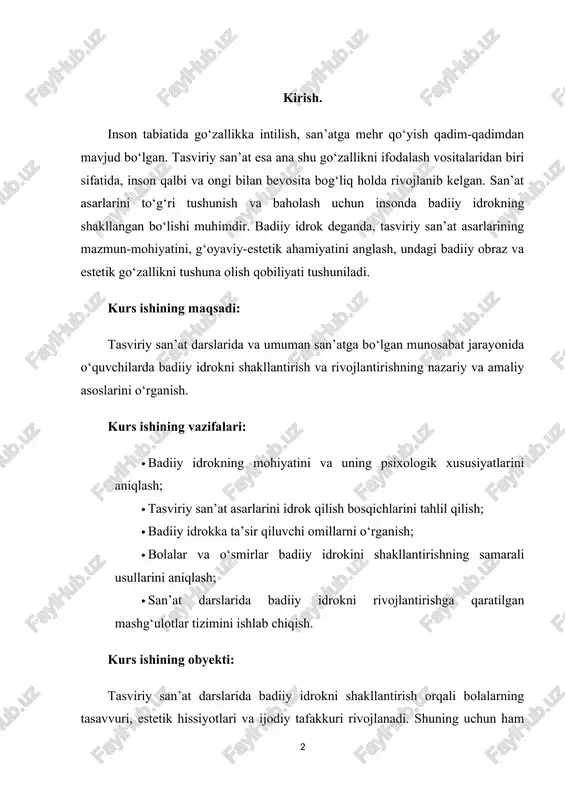 uni rivojlantirish usullarini ishlab chiqish hozirgi zamon san’at ta’limining dolzarb masalalaridan biri hisoblanadi. kurs ishining predmeti: tasviriy san’atni idrok qilish jarayoni va badiiy didni shakllantirish jarayoni. kurs ishining dolzarbligi: zamonaviy jamiyatda san’atning tarbiyaviy, ma’naviy-ma’rifiy ahamiyati oshib borayotgan bir paytda, yoshlarda badiiy idrokni shakllantirish ularning estetik madaniyatini yuksaltirishga, go‘zallikni anglash va baholash qobiliyatini rivojlantirishga xizmat qiladi. bu esa ularni nafaqat san’atni sevuvchi, balki yuksak badiiy did sohibi bo‘lgan komil inson bo‘lib shakllanishiga zamin yaratadi. bugungi kunda madaniyat va san’atning taraqqiyoti, jamiyatda estetik saviyaning o‘sishi fonida tasviriy san’at asarlarini idrok qilish masalasi yanada dolzarb ahamiyat kasb etmoqda. xususan, yosh avlodning badiiy didini shakllantirish, ularning san’atga nisbatan hurmat va qiziqish uyg‘otish, san’at asarlari orqali ularda go‘zallikni ko‘ra bilish, baholash ko‘nikmasini hosil qilish – bu ta’lim-tarbiya jarayonining muhim vazifalaridan biri sanaladi. kurs ishining tuzilishi: ushbu kurs ishi kirish qism, asosiy qism, ikki bob, to’rt bo’lim, xulosa va foydalanilgan adabiyotlar qismidan iborat bo’lib, umumiy hajmi …