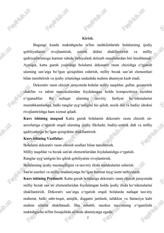 atini rivojlantirish. bolalarning ijodiy mustaqilligini va tasviriy ifoda malakalarini oshirish. san'at asarlari va milliy madaniyatga bo‘lgan hurmat tuyg‘usini tarbiyalash. kurs ishining predmeti: katta guruh bolalariga dekorativ rasm chizish jarayonida milliy bezak san’ati elementlaridan foydalangan holda ijodiy ifoda ko‘nikmalarini shakllantirish. dekorativ san’atga o‘rgatish orqali bolalarda nafaqat tasviriy mahorat, balki sabr-toqat, aniqlik, diqqatni jamlash, tafakkur va fantaziya kabi muhim sifatlar shakllanadi. shu sababli, mazkur mavzuning o‘rganilishi maktabgacha ta'lim bosqichida alohida ahamiyatga egadir. kurs ishining tuzilishi:ushbu kurs ishi loyihasi kirish qism, asosiy qism, ikki bob, to’rt bo’lim, xulosa va foydalanilgan adabiyotlar qismidan iborat. kurs ishi loyihasining umumiy hajmi 30 sahifadan tashkil topgan. i.bob. katta guruhlarda dekorativ rasmlarni chizishga o’rgatish metodikasi va texnologiyasi haqida. 1.1. tasviriy faoliyat turlari va ularning bola rivojlanishiga ta’siri. rasm chizish bolalarni tasviriy faoliyatga o'rgatishda asosiy o'rin egallaydi va uchta turni o'z ichiga oladi: alohida predmetlarni chizish. mazmunli rasm chizish. dekorativ rasm chizish. tasviriy faoliyatga o'rgatishning asosiy vazifasi - tevarak-atrofdagi …