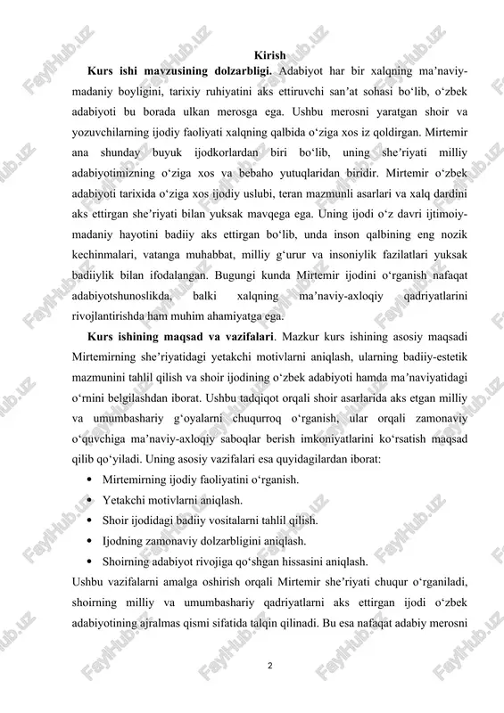 ijodidagi badiiy vositalarni tahlil qilish. · ijodning zamonaviy dolzarbligini aniqlash. · shoirning adabiyot rivojiga qo‘shgan hissasini aniqlash. ushbu vazifalarni amalga oshirish orqali mirtemir sheʼriyati chuqur o‘rganiladi, shoirning milliy va umumbashariy qadriyatlarni aks ettirgan ijodi o‘zbek adabiyotining ajralmas qismi sifatida talqin qilinadi. bu esa nafaqat adabiy merosni o‘rganish, balki zamonaviy maʼnaviy hayotimizga xizmat qiluvchi ilmiy xulosalar chiqarishga zamin yaratadi. kurs ishi mavzusini o‘rganilishi. mirtemir ijodi o‘zbek adabiyotshunosligida alohida eʼtibor qaratilgan mavzulardan biri bo‘lib, shoirning hayoti va ijodi, sheʼriy mahorati haqida qator tadqiqotlar olib borilgan. uning asarlari zamonaviy o‘zbek sheʼriyatining rivojida muhim o‘rin tutgani bois, adabiyotshunos olimlar tomonidan turli davrlarda o‘rganib kelinmoqda. shoirning ijodiy faoliyatiga dastlab xx asr o‘rtalarida eʼtibor qaratilib, uning vatanga muhabbat, milliy qadriyatlar, insoniylik va tabiat mavzularini yuksak badiiylik bilan ifoda etgani qayd etilgan. jumladan, taniqli adabiyotshunoslar shoirning poetik yondashuvlari, badiiy vositalarining nozikligi va xalq hayotini aks ettirishdagi mahoratini alohida taʼkidlaganlar. mirtemir ijodi haqida taniqli adabiyotshunoslar – oybek, g‘afur …