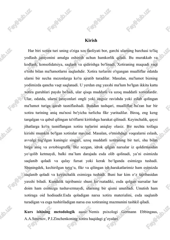 ’ni esimizda saqlanib qoladi va qulay fursat yoki kerak bo‘lganda esimizga tushadi. shuningdek, kechirilgan tuyg‘u, fikr va qilingan ish-harakatlarimiz ham esimizda saqlanib qoladi va keyinchalik esimizga tushadi. buni har kim o‘z tajribasidan yaxshi biladi. kundalik tajribamiz shuni ko‘rsatadiki, esda qolgan narsalar har doim ham esimizga tushavermaydi, ularning bir qismi unutiladi. unutish ham xotiraga oid hodisadir.esda qoladigan narsa xotira materialini, esda saqlanib turadigan va esga tushiriladigan narsa esa xotiraning mazmunini tashkil qiladi. kurs ishining metodologik asosi: nemis psixologi germann ebbingaus, a.a.smirnov, p.i.zinchenkoning xotira haqidagi g’oyalari. kurs ishining obyekti: farg'ona tumani 10-sonli umumiy o’rta ta'lim maktabi 11- sinf o’quvchilarining jami 20 nafari. kurs ishining predmeti: : farg'ona tumani 10-sonli umumiy o’rta ta'lim maktabida ta'lim olayotgan o'quvchilarining mantiqiy va mexanik xotirasinini rivojlanganlik darajasi kurs ishining metodi: o'quvchilar o'rtasida mantiqiy va mexanik xotiranining farqini o’rganish uchun so’zlardan tashkil topgan jadval. kurs ishning ilmiy va amaliy ahamiyati: ilmiy adabiyotlar bilan ishlashning kasbiy ko'nikmalarini shakllantirish, umumlashtirish …