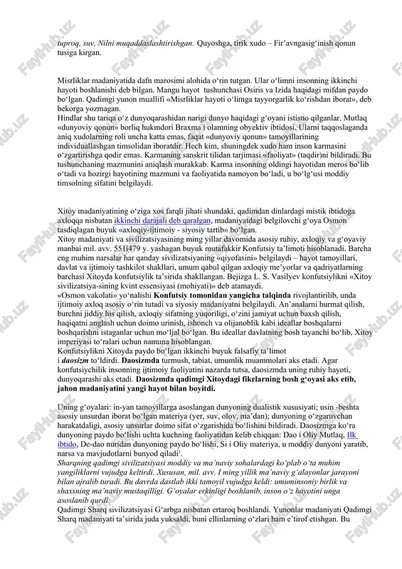i taqdirini belgilagan. o‘sha darvlarda diniy ta’limotdan tashqari hech qanday boshqa dunyoqarash bo‘lmagan. inson xudolardan hatto arzimas narsalar haqida maslahat so‘ragan va unga xatlar yozib ibodatxonaga olib bergan. misol uchun, qadimgi bobil aholisining maktubidan birida shunday so‘zlar bitilgan: «mening otam, xudo ayt! sening quling apil-adat shunday deydi: nimaga sen menga e’tibor qilmaysan? sendan boshqa kim ham bor? seni sevuvchi xudo marduqqa yoz: mening gunohimdan o‘tsin». hindiston va xitoyda tabiiy va texnika fanlari ertaroq shakllandi va o‘z navbatida sermahsul taraqqiy etdi. biroq, bu fanlar g‘arbdagi kabi madaniyatga sezilarli ta’sir ko‘rsatmadi. bu oliy haqiqatni anglash yo‘lidagi mustaqil ta’limot bo‘lib qolish bilan bog‘liq. masalan, hindistonda bilim uch darajaga ajraladi: 1. bilmaslik (avidya); 2. tushuncha, «ilmiy» bilim (vijnyana); 3. hamma narsani bilish (prajnya), ya’ni birinchi daraja mantiqsiz fikrlash, ikkinchisi – mantiqiy, uchinchisi mantiqdan ustun idrok qilishga muvofiq keladi. yer yuzidagi eng ko‘hna va bir qadar o‘rganilgan, ko‘plab xalqlar madaniyatining rivojlanishiga katta ta’sir ko‘rsatgan madaniyatlardan …