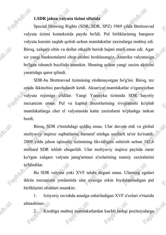 da ham hisob-kitoblar uchun xizmat qiladi.qarz olishning maxsus huquqlari na valyuta, na qarz majburiyatidir. sdr cheklangan doiraga ega, faqat xvf ichida ishlaydi. to'lov balansi balansini tartibga solish, to'lov balansi taqchilligini qoplash, zaxiralarni to'ldirish, xvf kreditlari bo'yicha hisob-kitoblarni amalga oshirish uchun ishlatiladi.sdr haqiqiy ta'minotga ega emas, to'lov vositasi vazifasini bevosita bajarmaydi, davlat majburiyatlarini hal qilish uchun sof shaklda ishlatilmaydi. ularning mamlakatda mavjudligi unga erkin konvertatsiya qilinadigan valyutani (kredit olish huquqi) olish huquqini beradi. sdr likvid komponent sifatida xvfga a'zo mamlakatlarning rasmiy zaxiralarini oshiradi.har bir mamlakat uchun sdr hajmi xvf kapitalidagi mamlakat kvotasining barcha foizi uchun bir xil bo'lgan ma'lum bir foizda belgilanadi. sdr limitlari aniqlangandan so'ng, fond har bir mamlakat uchun sdrda maxsus hisob ochadi, unga ushbu limit ushbu mamlakat markaziy bankining aktivi sifatida o'tkaziladi. shunday qilib, sdr faqat xvfdagi hisobvaraqlardagi yozuvlar shaklida mavjud; ulardan naqd pulda foydalanish ko'zda tutilmagan. dastlab chiqarilgan sdr 0,888671 g oltin tarkibiga ega bo'lgan shartli birliklar …
