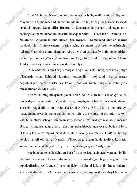 l al-fiqh», «bahr al-kalom fi i’lm al-kalom», «tabsirat al-adilliti fi i’lm al-kalom», «at-tamhiyd li-qavoi’d at-tavhiyd fi i’lm al-kalom», «al-o’lim val-muta’llim», «iyzoh al-mahajatiy li-kovn al-aql hujjatan», «sharh al-jomi’ al-kabir lish-shayboniy fi furu’», «manoxij al-aimmati fil furu’», «mu’taqidot» (toshkentdagi abu rayhon beruniy nomli sharqshunoslik institutida abu al-mu’iyn an-nasafiyning bu asaridan bir qo‘lyozma saqlanadi (inv. № 40008/2). arab tilida yozilgan ushbu acap 52 varaqsan iborat). allomaning «bahr al-kalom» asari alohida ahamiyatga egadir. acapning oltinchi bobidagi fasl (bo‘lim) to‘rt banddan iborat bo‘lib, ulardan birinchisi «al-imomat» (imomlikka oid) deb atalgan va shu bandda keltirilgan payg‘ambar alayhissalomning ikki hadisi katta ilmiy ahamiyatga ega. birinchisi, «iqtadu bil-laziyna min ba’diy abu bakr va umar» (bu hadislarni imom at-termiziy, imom ibn moja, ahmad ibn hanbal va boshqa bir qancha muhaddislar o‘z asarlarida rivoyat qilganlar.) — «mendan keyin abu bakr va umarga iqtido qilinglar», degan bo‘lishiga qaramay xalifalik ustida ikki kun bahs bo‘lgan. ikkinchi hadisdagi «mendan keyin xalifalik o‘ttiz yil, …