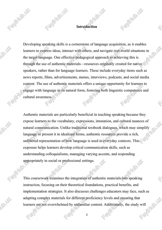ncy levels and ensuring that learners are not overwhelmed by unfamiliar content. additionally, the study will address how authentic materials can be tailored to align with specific learning objectives, whether the goal is to improve fluency, pronunciation, or interactive skills. by analyzing existing research and pedagogical practices, this study aims to demonstrate the transformative potential of authentic materials in teaching speaking. it argues that such materials not only bridge the gap between classroom learning and real-world application but also enhance learner motivation by making language study more relevant and engaging. ultimately, this work seeks to provide educators with insights and practical recommendations for integrating authentic resources effectively into their speaking curricula. understanding authentic materials authentic materials refer to resources that are created for native speakers of a language, designed to serve real-world communicative purposes rather than language-learning objectives. these materials include a wide range of formats, such as newspapers, magazines, …