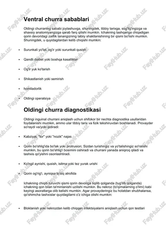 hiqqan infektsiyalarni aniqlash uchun qon testlari · obstruktsiyani yoki chiqadigan ichakning haqiqiy holatini tekshirish uchun ultratovush, mri, kt yoki boshqa ko'rish testlari oldingi churrani davolash ventral churra uchun o'ziga xos davolash shifokor tomonidan bir necha omillarga asoslanib belgilanadi, masalan: sizning umumiy sog'ligingiz, anatomiyangiz, churraning hajmi va joylashuvi va kelajakdagi jismoniy faoliyatning istalgan darajasiga asoslanadi. davolash odatda ikki turdagi jarrohlikdan birini o'z ichiga oladi: churra tuzatishni oching herniorrafiya deb ham ataladigan ushbu jarrohlik amaliyotida jarroh qorin bo'shlig'ida churra ustidagi kesma qiladi, chiqadigan ichakni qorin bo'shlig'iga qaytaradi va mushak devoridagi teshikni tiklaydi. ba'zida hernioplastika deb nomlanuvchi protsedura zaif joyni tiklaydi va uni po'lat to'r yoki sim bilan mustahkamlaydi. laparoskopiya ushbu minimal invaziv jarrohlik amaliyotida jarroh qorinning pastki qismida bir nechta kichik kesmalar qiladi va kesmalardan biriga kamera, laparoskopli quvurli asbobni kiritadi. tasvirlar jarroh operatsiyani nazorat qilish uchun foydalanadigan katta monitorda ko'rsatiladi. boshqa kesmalarga o'rnatilgan asboblar bilan jarroh churrani sintetik to'r va tikuvlar …