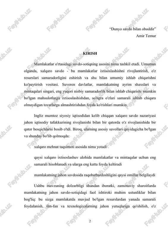 aqsadi xalqaro savdo va savdo siyosatini iloji boricha to'liq ko'rib chiqish, muammo va xalqaro savdo rivojlanish istiqbollarini aniqlashdir. tadqiqot vazifalari: xalqaro savdo nazariyalarining nazariy asoslari, tamoyillari va xususiyatlarini tushunishga, ularning eng muhim mexanizmlari va usullarini o'zlashtirishga, o'ziga xos shakllarini tushunishga yordam berish. tadqiqotning nazariy va uslubiy asosini mahalliy va xorijiy fanlarning yutuqlari tashkil etadi. ushbu kurs muallifi ustida ishlash paytida o. xekcher, b. olin d. rikardo, r. dornbush, d. keyns, p. krugman, v. leontiev, k. makkonnell, a. marshal, m. kabi iqtisodchilarning asarlari. obstfeld, s. fischer, j. shumpeter. eng foydali l. abalkin, a. aganbegyan, n. petrakov, j. tobin, p. fisher va boshqalarning asarlari edi. 1. «qiyosiy ustunlik» klassik nazariyasi qiyosiy ustunlik bu iqtisodiy atama bo'lib, iqtisodiyotning savdo sheriklariga qaraganda arzonroq narxda mahsulot va xizmatlarni ishlab chiqarish qobiliyatini anglatadi. bu xalqaro savdo nazariyasida asosiy printsipdir. qiyosiy ustunlik kompaniyaga tovarlar va xizmatlarni raqobatchilariga qaraganda arzonroq narxda sotish va yuqori savdo marjalarini olish imkoniyatini …