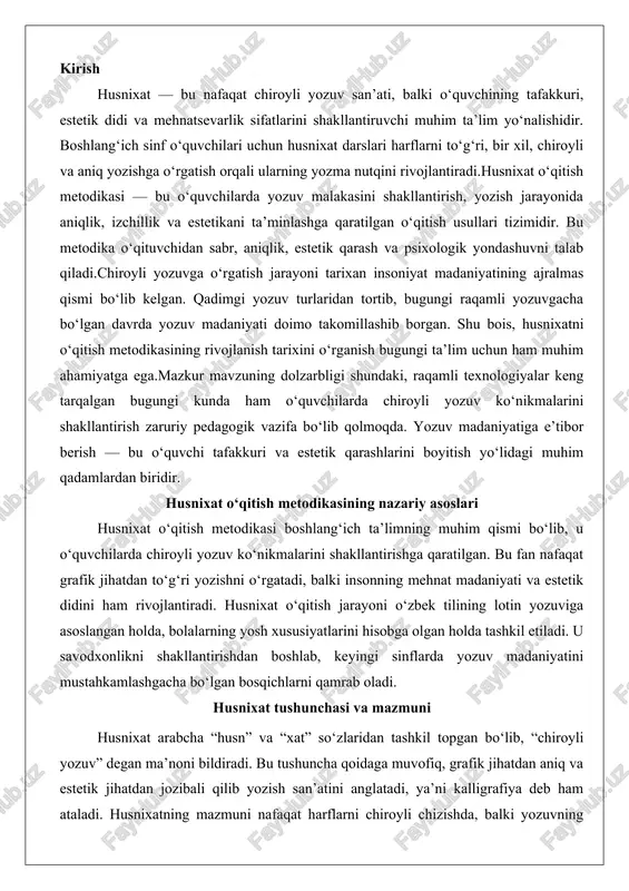 a asoslangan holda, bolalarning yosh xususiyatlarini hisobga olgan holda tashkil etiladi. u savodxonlikni shakllantirishdan boshlab, keyingi sinflarda yozuv madaniyatini mustahkamlashgacha bo‘lgan bosqichlarni qamrab oladi. husnixat tushunchasi va mazmuni husnixat arabcha “husn” va “xat” so‘zlaridan tashkil topgan bo‘lib, “chiroyli yozuv” degan ma’noni bildiradi. bu tushuncha qoidaga muvofiq, grafik jihatdan aniq va estetik jihatdan jozibali qilib yozish san’atini anglatadi, ya’ni kalligrafiya deb ham ataladi. husnixatning mazmuni nafaqat harflarni chiroyli chizishda, balki yozuvning umumiy tartib-intizomi, chiziqlarning parallelizmi va harakatlarning muvofiqligida namoyon bo‘ladi. u insoniyatning yozuv san’ati tarixida muhim o‘rin tutadi, chunki yozuv tovushning cheklanganligini bartaraf etib, ma’lumotni uzoq muddat saqlash imkonini bergan. masalan, qadimgi davrlarda yozuvlar rasmlar shaklida boshlangan bo‘lib, keyinchalik fonografik yozuvga o‘tgan, bu esa til va yozuvning o‘zaro bog‘liqligini ko‘rsatadi.husnixatning mazmuniga kiruvchi asosiy elementlar orasida harflarning shakli, o‘lchami, masofasi va yozuvning tezligi kiradi. chiroyli yozuv egarcha, fikrlash qobiliyatini oshiradi va tafakkurni rivojlantiradi, chunki qo‘l bilan yozish jarayoni miya faoliyatini rag‘batlantiradi. boshlang‘ich …