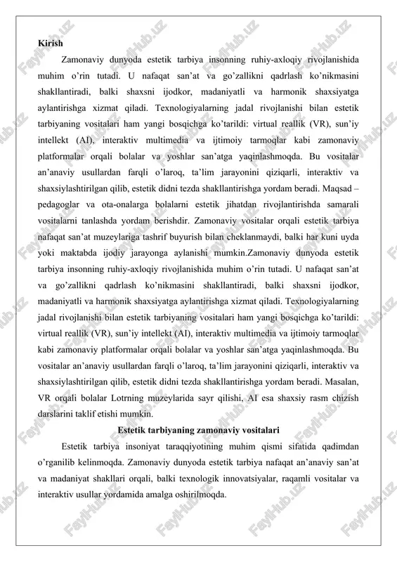 y rasm chizish darslarini taklif etishi mumkin. estetik tarbiyaning zamonaviy vositalari estetik tarbiya insoniyat taraqqiyotining muhim qismi sifatida qadimdan o’rganilib kelinmoqda. zamonaviy dunyoda estetik tarbiya nafaqat an’anaviy san’at va madaniyat shakllari orqali, balki texnologik innovatsiyalar, raqamli vositalar va interaktiv usullar yordamida amalga oshirilmoqda. estetik tarbiyaning mazmuni va vazifalari estetik tarbiya inson shaxsiyatini shakllantirishda muhim rol o’ynaydi. uning mazmuni insonning atrof-muhitdagi go’zallikni idrok etishi, badiiy asarlar orqali hissiy va intellektual rivojlanishiga asoslanadi. zamonaviy sharoitda estetik tarbiyaning mazmuni kengayib, nafaqat klassik san’at turlarini (rassomlik, musiqa, adabiyot), balki raqamli media, virtual reallik va interaktiv dizaynni ham o’z ichiga olmoqda. bu mazmun insonning estetik qobiliyatlarini rivojlantirish orqali jamiyatning madaniy darajasini oshirishga qaratilgan.estetik tarbiyaning asosiy vazifalari quyidagilardan iborat: birinchidan, insonning estetik idrokini shakllantirish; ikkinchidan, badiiy tafakkurni rivojlantirish; uchinchidan, go’zallikni baholash qobiliyatini oshirish; to’rtinchidan, axloqiy va ijtimoiy qadriyatlarni mustahkamlash. bu vazifalar orqali inson nafaqat go’zallikni ko’radi, balki uni yaratish va saqlashga hissa qo’shadi.estetik tarbiyaning mazmuni falsafiy …