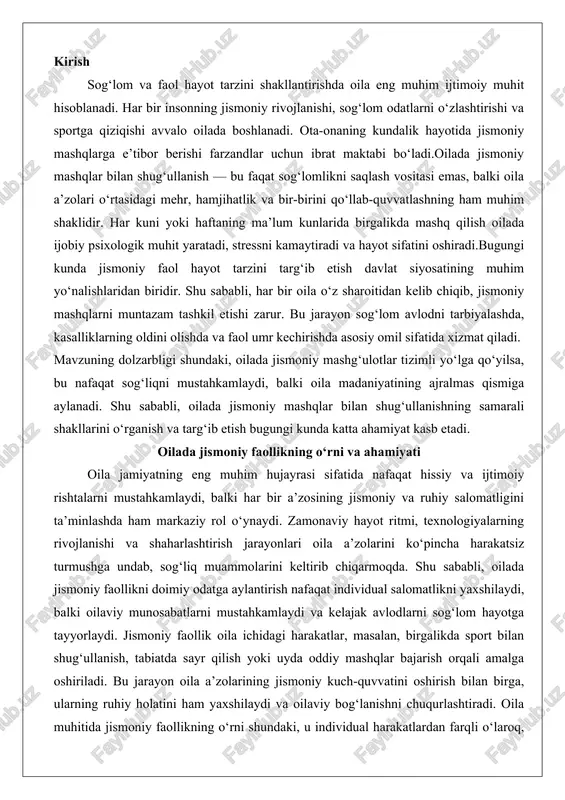 harakatsiz turmushga undab, sog‘liq muammolarini keltirib chiqarmoqda. shu sababli, oilada jismoniy faollikni doimiy odatga aylantirish nafaqat individual salomatlikni yaxshilaydi, balki oilaviy munosabatlarni mustahkamlaydi va kelajak avlodlarni sog‘lom hayotga tayyorlaydi. jismoniy faollik oila ichidagi harakatlar, masalan, birgalikda sport bilan shug‘ullanish, tabiatda sayr qilish yoki uyda oddiy mashqlar bajarish orqali amalga oshiriladi. bu jarayon oila a’zolarining jismoniy kuch-quvvatini oshirish bilan birga, ularning ruhiy holatini ham yaxshilaydi va oilaviy bog‘lanishni chuqurlashtiradi. oila muhitida jismoniy faollikning o‘rni shundaki, u individual harakatlardan farqli o‘laroq, kollektiv ruhni shakllantiradi va har bir ishtirokchiga mas’uliyat hissi beradi. masalan, oila rahbarlari – ota-onalar – bu jarayonni boshqarib, bolalarga ijobiy odatlarni singdirishadi. shu tariqa, jismoniy faollik oilaning umumiy farovonligini ta’minlashda strategik ahamiyatga ega bo‘lib, uzoq muddatli ijobiy oqibatlarga olib keladi.jismoniy faollik oila hayotida nafaqat vaqtni to‘ldiruvchi mashg‘ulot, balki salomatlikni saqlashning asosiy vositasi sifatida qaralishi lozim. zamonaviy oilalarda ko‘pincha ish va o‘qish yuklamalari sababli jismoniy harakatlar cheklanib qoladi, bu esa ortib …