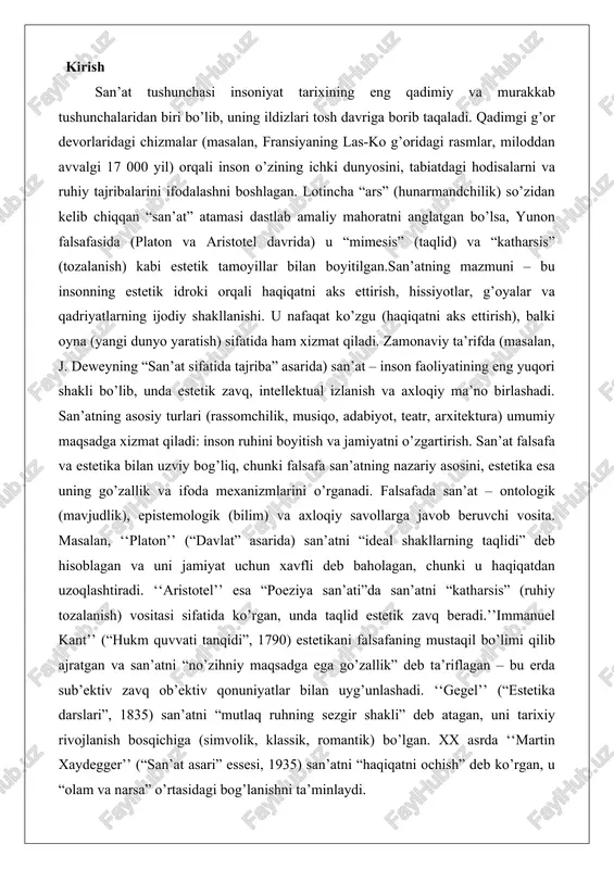 atida ko’rgan, unda taqlid estetik zavq beradi.’’immanuel kant’’ (“hukm quvvati tanqidi”, 1790) estetikani falsafaning mustaqil bo’limi qilib ajratgan va san’atni “no’zihniy maqsadga ega go’zallik” deb ta’riflagan – bu erda sub’ektiv zavq ob’ektiv qonuniyatlar bilan uyg’unlashadi. ‘‘gegel’’ (“estetika darslari”, 1835) san’atni “mutlaq ruhning sezgir shakli” deb atagan, uni tarixiy rivojlanish bosqichiga (simvolik, klassik, romantik) bo’lgan. xx asrda ‘‘martin xaydegger’’ (“san’at asari” essesi, 1935) san’atni “haqiqatni ochish” deb ko’rgan, u “olam va narsa” o’rtasidagi bog’lanishni ta’minlaydi. san’at va falsafaning umumiy nazariy asoslari san’at va falsafa o’zaro bog’liq bo’lib, ikkalasi ham insoniyatning eng yuqori tafakkur shakllariga mansubdir. falsafa – bu haqiqatni, borliqni va bilishni o’rganuvchi fan, san’at esa – haqiqatni estetik shaklda ifodalovchi ijodiy faoliyatdir. san’atning falsafiy estetik mohiyati estetikani falsafaning ajralmas qismi sifatida ko’rishda namoyon bo’ladi. estetika so’zi yunoncha “aisthesis” (sezgi) so’zidan kelib chiqqan bo’lib, sezgi orqali qabul qilinadigan go’zallik va san’at tajribasini anglatadi.san’at va falsafaning umumiy nazariy asoslari quyidagilardan iborat: birinchidan, …