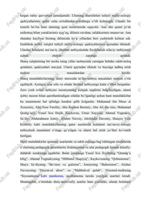 q, dilimiz ravshan, tafakkurimiz munavvar. ana shunday kayfiyat bizning dilimizda ko’p yillardan beri yashirinib kelinar edi. endilikda milliy istiqlol tufayli milliy-axloqiy qadriyatlarimiz qaytadan tiklandi. ulardan bolalarni ma’naviy jihatdan tarbiyalashda foydalanish oilaviy tarbiyamiz uchun obektiv zarurtga aylandi. sharq xalqlarining bir necha ming yillar mobaynida yaratgan bebaho odob-axloq qoidalari, qadriyatlari mavjud. ularni qaytadan tiklash va hayotga tadbiq etish muhim masalalardan biridir. sharq mutafakkirlarining ilmiy merosida ta’lim-tarbiya masalalari muhim o’rin egallaydi. ayniqsa, ular oila va oilada farzand tarbiyasiga katta e’tibor berganlar. zero yosh avlod tarbiyasi insoniyatning kelajak taqdirini belgilaydigan, ularni ijobiy mezon bilan qurollantiradigan sifatlar bo’lganligi uchun ham mutafakkirlar bu muammoni hal qilishga harakat qilib kelganlar. muhamad ibn muso al xorazmiy, abu nosr farobiy, abu rayhon beruniy, abu ali ibn sino, muhamad qoshg’oriy, yusuf xos hojib, kaykovus, umar xayyom, ahmad yugnakiy, sa’diy, abdurahmon jomiy, alisher navoiy, jaloliddin davoniy, husayn voiz koshifiy kabi mutafakkirlarning qator asarlarida bolalarni ma’naviy-axloqiy tarbiyalash masalalari o’rtaga qo’yilgan va ularni …