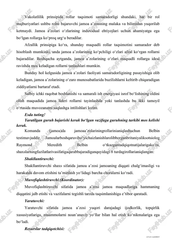 shi kerak bo‘lgan vazifaga guruhning tarkibi mos kelishi kerak. komanda (jamoa)da jamoaa’zolariningrollarinianiqlashuchun belbin testimavjuddir. jamoalarboshqaruvibo‘yichaizlanishlarolibborganbritaniyaliksotsiolog raymond meredith belbin o‘tkazgantadqiqotnatijalarigako‘ra, shaxslarningfazilatlarivasifatigaqarabbajaradiganquyidagi 8 turdagirollarianiqlangan: shakllantiruvchi: shakllantiruvchi shaxs sifatida jamoa a’zosi jamoaning diqqati chalg‘imasligi va harakatda davom etishini ta’minlash yo‘lidagi barcha choralarni ko‘radi. muvofiqlashtiruvchi (koordinator): muvofiqlashtiruvchi sifatida jamoa a’zosi jamoa maqsadlariga hammaning diqqatini jalb etishi va vazifalarni tegishli tarzda taqsimlanishiga e’tibor qaratadi. yaratuvchi: yaratuvchi sifatida jamoa a’zosi yuqori darajadagi ijodkorlik, topqirlik xususiyatlariga, muammolarni noan’anaviy yo‘llar bilan hal etish ko‘nikmalariga ega bo‘ladi. resurslar tadqiqotchisi: resurslar tadqiqotchisi sifatida jamoa a’zosi, qiziquvchanlik xarakteridan kelib chiqib, jamoaga yangi g‘oyalar beradi, a’zolardagi mavjud imkoniyatlarni ishda qo‘llash uchun “uyg‘otadi”. monitor –baholovchi: monitor – baholovchi sifatida jamoa a’zosi, zarur payt xolisona qaror chiqargan holda, guruhni mantiqiy xulosalar bilan ta’minlaydi, jamoa imkoniyatlarini xolis baholaydi, yangi imkoniyatlarni ko‘rsatadi. bajaruvchi: bajaruvchi sifatida jamoa a’zosi, samarali strategiyani rejalashtirishda ishtirok etishi va uni samarali amalga oshiruvchisi bo‘ladi. jamoa ishchisi: jamoa ishchisi sifatida jamoa a’zosining universalligi …