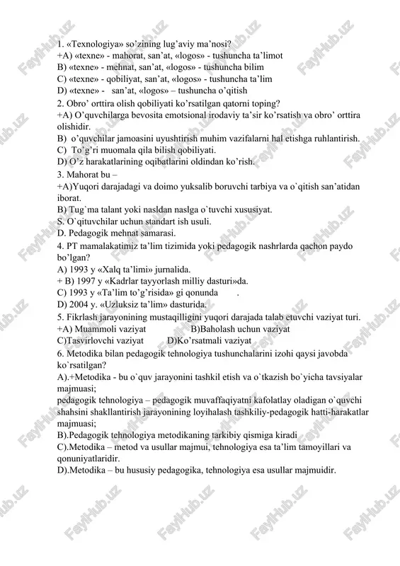 di? a).+«aqliy hujum» b).«birgalikda o’qiymiz» c).«arra» d).«o’ylang-juftlikda ishlang-fikr almashing» 8.keys-stadi ilk marta qayerda va qachon qo’llanilgan edi? a).manchester universitetining huquq maktabida 1870 yilda b).+garvard universitetining huquq maktabida 1870 yilda c).oksford universitetining huquq maktabida 1880 yilda d).garvard universitetining huquq maktabida 1830 yilda 9. axborotli texnologiyalari bu...? a) nazorat turlari (joriy, oraliq, yakuniy) + b) pedagogik texnologiyaning tarkibiy qismi c) o’zaro ta’sirlar d) pedagogikada monitoring 10. o`qituvchi nutq qobilyati – +a)nutq yordamida o`z fikr va tuyg`ularini aniq ifodalash qobilyati. b)to`g`ri muloqot maromlarini egallash qobiliyati c)verbal qobiliyati d)paralingvistik ta’sir o`tkazish qobilyati 11.o`qituvchining tashkilotchilik qobilyati- a)hamkorlikdagi faoliyatni tashkil etish qobilyati. b)bolalarga yaqinlasha olish qobilyati. +c) o`quvchilar jamoasini uyushtirsh, jipslashtirish, muhum vaifalarni hal etishga ruhlantirish qobilyati. d)guruhiy faoliyatni shakllantirish qobilyati. 12. o`qituvchining kuzatuvchanlik qobilyati- +a)o`quvchining ichki dunyosiga kira bilish, o`quvchi shaxsini va uning ruhiy holatini tushuna bilish bilan bog`liq bo`lgan psixologik kuzatuvchanlik qobilyati. b) guruhiy faoliyatni shakllantirish qobilyati. c) hamkorlikdagi faoliyatni tashkil etish qobilyati d) …