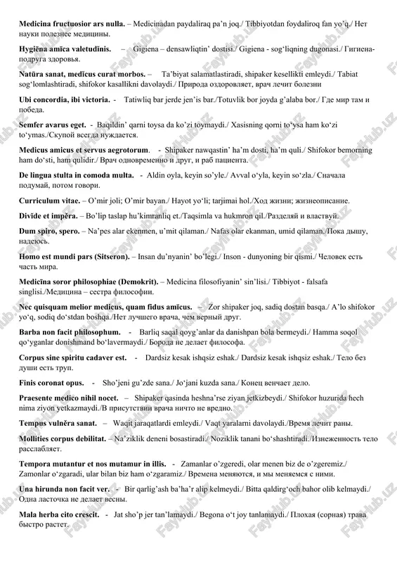 nede sap aqil./ sog’ tanda sog’ aql./ v zdorovom tele zdoroviy dux. nulla aetas ad discendum sera. - oqiwdin’ keshi joq./ o’qishning kechi yo’q./ uchitsya nikogda ne pozdnoyu constientia mille testes. - hu’jdan min’ gu’wag’a iye./ vijdon mingta guvohga ega./sovest – tisacha svideteley. cave, ne laedas. – ziyan jetkizbe, abayli bol./ ziyon yetkazma, ehtiyot bo’l./beregis, chtobi ne popast. diagnōsis bona - curatio bona. – duris diagnoz, duris dawa./ durust tashxis, durust davo./xoroshiy diagnoz – xoroshee lechenie. consuetudo est altera natura. – u’yrengen a’det qalmaydi./ tarki odat amri mahol./ ot privichki otkazatsya nevozmojno exertiratio est optimus magister. – ta’jiriybe en’ jaqsi ustaz./ tajriba eng yaxshi ustozdir./ opit — luchshiy uchitel . per aspera ad astra. – qiyinshiliqlardan asip g’alaba ta’repke./ qiyinchiliklar osha g’alaba sari./ cherez trudnosti k zvezdam. medicina fructuosior ars nulla. – medicinadan paydaliraq pa’n joq./ tibbiyotdan foydaliroq fan yo’q./ net nauki poleznee meditsini. hygiēna amīca valetudĭnis. – gigiena – …