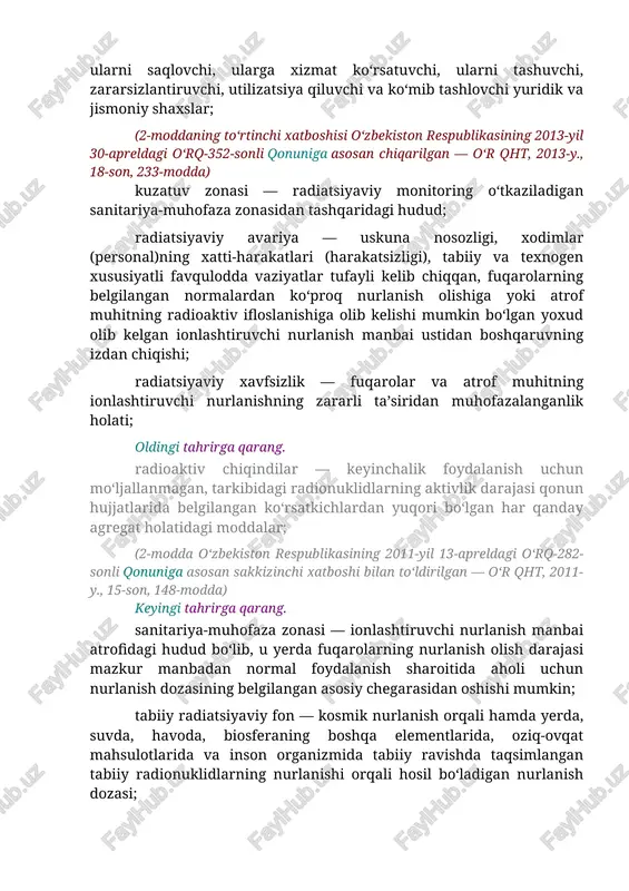 avariya — uskuna nosozligi, xodimlar (personal)ning xatti-harakatlari (harakatsizligi), tabiiy va texnogen xususiyatli favqulodda vaziyatlar tufayli kelib chiqqan, fuqarolarning belgilangan normalardan ko‘proq nurlanish olishiga yoki atrof muhitning radioaktiv ifloslanishiga olib kelishi mumkin bo‘lgan yoxud olib kelgan ionlashtiruvchi nurlanish manbai ustidan boshqaruvning izdan chiqishi; radiatsiyaviy xavfsizlik — fuqarolar va atrof muhitning ionlashtiruvchi nurlanishning zararli ta’siridan muhofazalanganlik holati; oldingi tahrirga qarang. radioaktiv chiqindilar — keyinchalik foydalanish uchun mo‘ljallanmagan, tarkibidagi radionuklidlarning aktivlik darajasi qonun hujjatlarida belgilangan ko‘rsatkichlardan yuqori bo‘lgan har qanday agregat holatidagi moddalar; (2-modda o‘zbekiston respublikasining 2011-yil 13-apreldagi o‘rq-282-sonli qonuniga asosan sakkizinchi xatboshi bilan to‘ldirilgan — o‘r qht, 2011-y., 15-son, 148-modda) keyingi tahrirga qarang. sanitariya-muhofaza zonasi — ionlashtiruvchi nurlanish manbai atrofidagi hudud bo‘lib, u yerda fuqarolarning nurlanish olish darajasi mazkur manbadan normal foydalanish sharoitida aholi uchun nurlanish dozasining belgilangan asosiy chegarasidan oshishi mumkin; tabiiy radiatsiyaviy fon — kosmik nurlanish orqali hamda yerda, suvda, havoda, biosferaning boshqa elementlarida, oziq-ovqat mahsulotlarida va inson organizmida tabiiy …