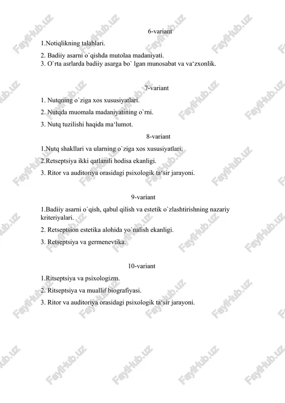 ga xos tez, sekin, yuqori yoki past ohanglarning o`rin almashib turishi. 13-variant 1. ifodali o`qish va mutolaa san‘ati. aruz alifbosi. aruz vaznidagi asarlarni ifodali o`qish 2. barmoq va sarbast she‘rlarni ifodali o`qish muammolari. 3. badiiy asar mutolaasi. 14-variant 1. mutolaa jarayonida jumla, so`z va tovushning vazifasi. 2. jumla va so`zning psixologik ta‘sir kuchiga ega bo`lishi. 3. matn bo`laklarining semantik-struktural vazifalarni bajarishi. 15-variant 1.obraz mohiyatini ochishda jumla, so`z va tovushning zarur retseptiv komponent vazifasini bajarishi. 2. eramizdan oldingi davrda ritorikaning o`rganilishi. 3. ellinizm va rim ritorikasi 16-variant 1. daramatik asarda ritm va ohangning yetakchi mavqeda turishi. 2. dramatik asardagi muallif nutqi asosiy ritm va ohang regulyatori vazifasini bajarishi. 3. qahramonlararo dialogda monolog va ichki nutq talqinida notiqlik san‘atiga xos marom o`zgarishlarining muqarrarligi. 17-variant 1.dramatik asarlarda notiqlik va deklorativ bayonning ahamiyati. 2. o`rta asrlarda badiiy asarga bo`lgan munosabat va va‘zxonlik. 3. sharq adabiyotida notiqlik madaniyati tushunchasi. 18-variant 1.epik asarlarda badiiy nutq masalasi …