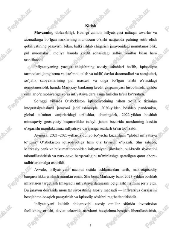 at ostida ushlamasdan turib, makroiqtisodiy barqarorlikka erishish mumkin emas. shu bois, markaziy bank 2023-yildan boshlab inflyatsion targetlash (maqsadli inflyatsiya darajasini belgilash) tizimini joriy etdi. bu jarayon doirasida monetar siyosatning asosiy maqsadi — inflyatsiya darajasini bosqichma-bosqich pasaytirish va iqtisodiy o‘sishni rag‘batlantirishdir. inflyatsiyani keltirib chiqaruvchi asosiy omillar sifatida investitsion faollikning ortishi, davlat sektorida narxlarni bosqichma-bosqich liberallashtirish, energiya resurslari va kommunal xizmatlar narxlarini iqtisodiy asosda shakllantirish kabi omillar ham muhim rol o‘ynamoqda. shu bilan birga, 2024-yilda amalga oshirilayotgan fiskal islohotlar va raqamli iqtisodiyot siyosati inflyatsion bosimni kamaytirishga xizmat qilmoqda. bu jarayonlar, avvalo, jahon bozoridagi narxlarning o‘zgarishida va mamlakatimiz eksport qiladigan mahsulotlar — xususan, gaz, metallar, to‘qimachilik va qishloq xo‘jaligi mahsulotlari bozorlarida o‘z ifodasini topmoqda. bu esa o‘z navbatida, milliy iqtisodiyotimizning barqaror rivojlanishiga ma’lum darajada ta’sir ko‘rsatmoqda. kurs ishining obyekti — o‘zbekiston respublikasi markaziy banki va davlat statistika qo‘mitasi ma’lumotlari. kurs ishining predmeti — mamlakatimizda kuzatilayotgan inflyatsiya darajasi, uning kelib chiqish sabablari va uni …