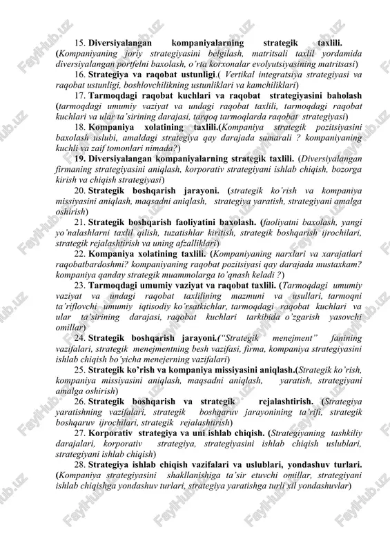 darajada samarali? kompaniyaning kuchli va zaif tomonlari nimada?) 11. yangi tarmoqqa kirish strategiyalari.(yangi tarmoqqa kirish strategiyalari, noturdosh tarmoqqa diversiyalanish strategiyalari, yangi tarmoqlarda raqobat strategiyasi) 12. xalqaro bozordagi raqobat strategiyasi. (xalqaro bozordagi raqobat strategiyasi, xalqaro bozordagi raqobat strategiyasiga ta’sir qiluvchi omillar, xalqaro bozordagi raqobat strategiyasi turlari) 13. noturdosh tarmoqqa diversiyalanish strategiyalari.(noturdosh tarmoqlarga diversiyalash strategiyasi, qisqartirish va tugatish strategiyasi, qayta tarkiblashtirish strategiyasi) 14. diversiyalashning korporativ strategiyasi.(turdosh tarmoqlarga diversiyalash strategiyasi, ko’pmillatli diversiyalash strategiyasi) 15. diversiyalangan kompaniyalarning strategik taxlili. (kompaniyaning joriy strategiyasini belgilash, matritsali taxlil yordamida diversiyalangan portfelni baxolash, o’rta korxonalar evolyutsiyasining matritsasi) 16. strategiya va raqobat ustunligi.( vertikal integratsiya strategiyasi va raqobat ustunligi, boshlovchilikning ustunliklari va kamchiliklari) 17. tarmoqdagi raqobat kuchlari va raqobat strategiyasini baholash (tarmoqdagi umumiy vaziyat va undagi raqobat taxlili, tarmoqdagi raqobat kuchlari va ular ta’sirining darajasi, tarqoq tarmoqlarda raqobat strategiyasi) 18. kompaniya xolatining taxlili.(kompaniya strategik pozitsiyasini baxolash uslubi, amaldagi strategiya qay darajada samarali ? kompaniyaning kuchli va zaif tomonlari nimada?) …