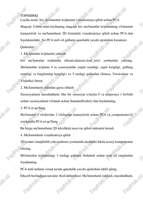 hun scikit-learn. kutilayotgan ta’lim natijalari: pca ni kichik ma'lumotlar to'plamiga qanday qo'llashni bilib oling. pca yordamida yuqori o'lchamli ma'lumotlarni 2d formatida ingl. pca-dan o'lchamlarni kamaytirish va vizualizatsiya qilish uchun qanday foydalanish mumkinligini tushuning. ushbu loyihani amalga oshirish juda tez va oson, ammo u sizga pca ning asosiy kontseptsiyasini va uning iris kabi kichik, taniqli ma'lumotlar to'plamida qanday ishlashini tushunishga yordam beradi. amaliy qism: 1. ma'lumotlarni yuklash from sklearn.datasets import load_iris import pandas as pd # iris datasetni yuklash iris = load_iris() # dataframe shaklida o'zlashtirish df = pd.dataframe(iris.data, columns=iris.feature_names) df['target'] = iris.target df['target_name'] = df['target'].apply(lambda x: iris.target_names[x]) df.head() 2. ma'lumotlarni masshtablash (standartlashtirish) from sklearn.preprocessing import standardscaler # masshtablash uchun xususiyatlar (features) qismi features = iris.data # standartlashtirish scaler = standardscaler() scaled_features = scaler.fit_transform(features) 3. pca ni qo‘llash from sklearn.decomposition import pca # pca bilan o‘lchamni 2d ga kamaytirish pca = pca(n_components=2) pca_result = pca.fit_transform(scaled_features) # natijani dataframe sifatida yaratish pca_df …