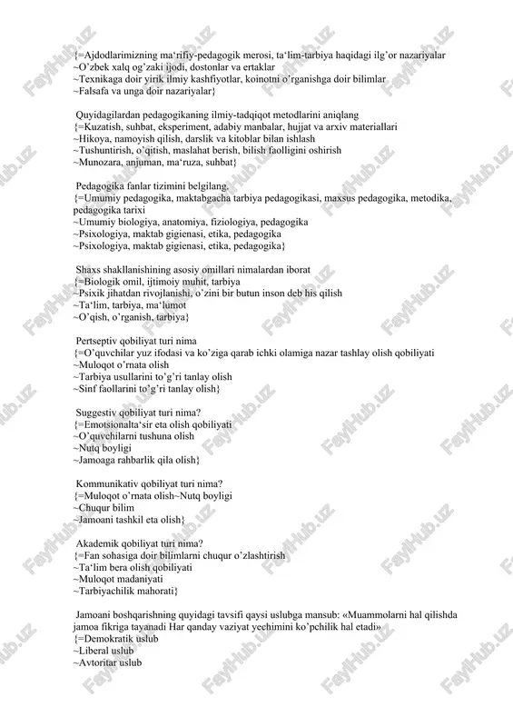 ing shakllanishi va rivojlanishi, bilim, ko’nikma va malakalar ~ijtimoiy muhit, jamiyat, irsiyat, pedagogik jarayon} pedagogika ijtimoiy fanlarning biri sifatida qaysi fanlar bilan bevosita yaqin aloqada rivojlanadi {=psixologiya, anatomiya va fiziologiya, maktab gigenasi ~ona tili, adabiyot, lingvistika, grammatika ~falsafa, etika, estetika, axloqshunoslik ~geografiya, biologiya, ximiya, fizika} hozirgi davrda pedagogika fani rivojiga xizmat qiladigan man‘balarni aniqlang {=ajdodlarimizning ma‘rifiy-pedagogik merosi, ta‘lim-tarbiya haqidagi ilg’or nazariyalar ~o’zbek xalq og’zaki ijodi, dostonlar va ertaklar ~texnikaga doir yirik ilmiy kashfiyotlar, koinotni o’rganishga doir bilimlar ~falsafa va unga doir nazariyalar} quyidagilardan pedagogikaning ilmiy-tadqiqot metodlarini aniqlang {=kuzatish, suhbat, eksperiment, adabiy manbalar, hujjat va arxiv materiallari ~hikoya, namoyish qilish, darslik va kitoblar bilan ishlash ~tushuntirish, o’qitish, maslahat berish, bilish faolligini oshirish ~munozara, anjuman, ma‘ruza, suhbat} pedagogika fanlar tizimini belgilang. {=umumiy pedagogika, maktabgacha tarbiya pedagogikasi, maxsus pedagogika, metodika, pedagogika tarixi ~umumiy biologiya, anatomiya, fiziologiya, pedagogika ~psixologiya, maktab gigienasi, etika, pedagogika ~psixologiya, maktab gigienasi, etika, pedagogika} shaxs shakllanishining asosiy omillari nimalardan iborat …