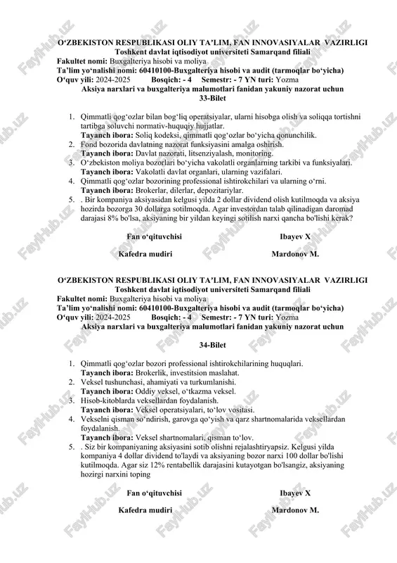 qtisodiy mazmuni va hisoblash usuli. 4. qimmatli qog‘ozlar bozori tushunchasi va uning turlari. tayanch ibora: birlamchi bozor, ikkilamchi bozor, fond birjasi. 5. sizda kompaniya aksiyasini sotib olish uchun 1000 aqsh dollari miqdorida mablag' bor. kompaniya yil oxirida 5 dollar dividend to'lashni rejalashtirmoqda va aksiyaning narxi yil oxirida 120 dollarga yetadi. agar siz kutayotgan daromad stavkangiz 10% bo'lsa, ushbu aksiyaga qancha mablag' sarflashingiz mumkin? fan o‘qituvchisi ibayev x kafedra mudiri mardonov m. oʻzbekiston respublikasi oliy taʼlim, fan innovasiyalar vazirligi toshkent davlat iqtisodiyot universiteti samarqand filiali fakultet nomi: buxgalteriya hisobi va moliya ta’lim yo‘nalishi nomi: 60410100-buxgalteriya hisobi va audit (tarmoqlar bo‘yicha) oʻquv yili: 2024-2025 bosqich: - 4 semestr: - 7 yn turi: yozma aksiya narxlari va buxgalteriya malumotlari fanidan yakuniy nazorat uchun 33-bilet 1. qimmatli qog‘ozlar bilan bog‘liq operatsiyalar, ularni hisobga olish va soliqqa tortishni tartibga soluvchi normativ-huquqiy hujjatlar. tayanch ibora: soliq kodeksi, qimmatli qog‘ozlar bo‘yicha qonunchilik. 2. fond bozorida davlatning nazorat …