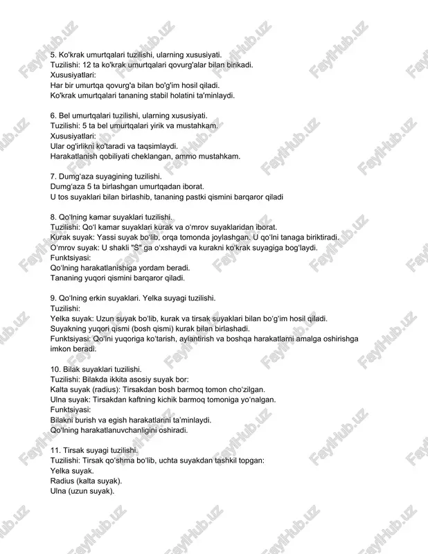 i tuzilishi, ularning xususiyati. tuzilishi: 5 ta bel umurtqalari yirik va mustahkam. xususiyatlari: ular og'irlikni ko'taradi va taqsimlaydi. harakatlanish qobiliyati cheklangan, ammo mustahkam. 7. dumg‘aza suyagining tuzilishi. dumg‘aza 5 ta birlashgan umurtqadan iborat. u tos suyaklari bilan birlashib, tananing pastki qismini barqaror qiladi 8. qo‘lning kamar suyaklari tuzilishi. tuzilishi: qo‘l kamar suyaklari kurak va o‘mrov suyaklaridan iborat. kurak suyak: yassi suyak bo‘lib, orqa tomonda joylashgan. u qo‘lni tanaga biriktiradi. o‘mrov suyak: u shakli "s" ga o‘xshaydi va kurakni ko‘krak suyagiga bog‘laydi. funktsiyasi: qo‘lning harakatlanishiga yordam beradi. tananing yuqori qismini barqaror qiladi. 9. qo‘lning erkin suyaklari. yelka suyagi tuzilishi. tuzilishi: yelka suyak: uzun suyak bo‘lib, kurak va tirsak suyaklari bilan bo‘g‘im hosil qiladi. suyakning yuqori qismi (bosh qismi) kurak bilan birlashadi. funktsiyasi: qo‘lni yuqoriga ko‘tarish, aylantirish va boshqa harakatlarni amalga oshirishga imkon beradi. 10. bilak suyaklari tuzilishi. tuzilishi: bilakda ikkita asosiy suyak bor: kalta suyak (radius): tirsakdan bosh barmoq tomon cho‘zilgan. …