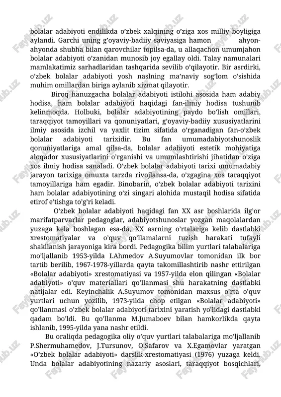 ida jadid ma’rifatparvarligi bag’rida navqiron avlodda rus mustamlakachiligiga qarshi fikr uyg’otish va uni o’zligini anglash, o’z erki, vatan ozodligi yo’lida istiqol jangchisi sifatida shakllanishi uchun ma’rifat asoslarini egallashga chorlovchi yangi adabiy hodisa tarzida paydo bo’lgan o’zbek bolalar adabiyoti endilikda o’zbek xalqining o’ziga xos milliy boyligiga aylandi. garchi uning g’oyaviy-badiiy saviyasiga hamon ahyon-ahyonda shubha bilan qarovchilar topilsa-da, u allaqachon umumjahon bolalar adabiyoti o’zanidan munosib joy egallay oldi. talay namunalari mamlakatimiz sarhadlaridan tashqarida sevilib o’qilayotir. bir asrdirki, o’zbek bolalar adabiyoti yosh naslning ma’naviy sog’lom o’sishida muhim omillardan biriga aylanib xizmat qilayotir. biroq hanuzgacha bolalar adabiyoti istilohi asosida ham adabiy hodisa, ham bolalar adabiyoti haqidagi fan-ilmiy hodisa tushunib kelinmoqda. holbuki, bolalar adabiyotining paydo bo’lish omillari, taraqqiyot tamoyillari va qonuniyatlari, g’oyaviy-badiiy xususiyatlarini ilmiy asosida izchil va yaxlit tizim sifatida o’rganadigan fan-o’zbek bolalar adabiyoti tarixidir. bu fan umumadabiyotshunoslik qonuniyatlariga amal qilsa-da, bolalar adabiyoti estetik mohiyatiga aloqador xususiyatlarini o’rganishi va umumlashtirishi jihatidan o’ziga xos ilmiy hodisa …