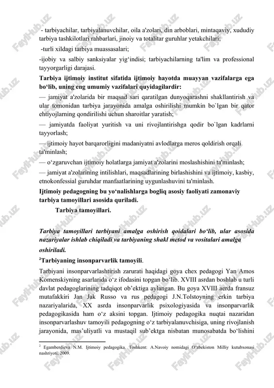 agilarni qamrab oladi: - oilaviy, diniy, ijtimoiy, korreksion tarbiya majmuasi; ijtimoiy rollar yigindisi; - tarbiyachilar, tarbiyalanuvchilar, oila a'zolari, din arboblari, mintaqaviy, xududiy tarbiya tashkilotlari rahbarlari, jinoiy va totalitar guruhlar yetakchilari; -turli xildagi tarbiya muassasalari; -ijobiy va salbiy sanksiyalar yig‘indisi; tarbiyachilarning ta'lim va professional tayyorgarligi darajasi. tarbiya ijtimoiy institut sifatida ijtimoiy hayotda muayyan vazifalarga ega bo‘lib, uning eng umumiy vazifalari quyidagilardir: — jamiyat a'zolarida bir maqsad sari qaratilgan dunyoqarashni shakllantirish va ular tomonidan tarbiya jarayonida amalga oshirilishi mumkin bo`lgan bir qator ehtiyojlarning qondirilishi uchun sharoitlar yaratish; — jamiyatda faoliyat yuritish va uni rivojlantirishga qodir bo`lgan kadrlarni tayyorlash; — ijtimoiy hayot barqarorligini madaniyatni avlodlarga meros qoldirish orqali ta'minlash; — o‘zgaruvchan ijtimoiy holatlarga jamiyat a'zolarini moslashishini ta'minlash; — jamiyat a'zolarining intilishlari, maqsadlarining birlashishini va ijtimoiy, kasbiy, etnokonfessial guruhdar manfaatlarining uygunlashuvini ta'minlash. ijtimoiy pedagogning bu yo‘nalishlarga bogliq asosiy faoliyati zamonaviy tarbiya tamoyillari asosida quriladi. tarbiya tamoyillari. tarbiya tamoyillari tarbiyani amalga oshirish qoidalari bo‘lib, ular …