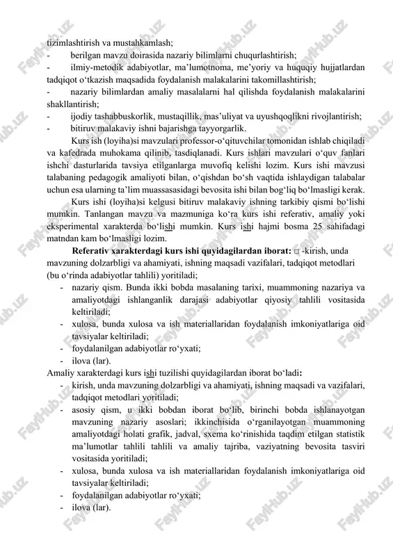 lon) usulidan tamomila voz kechilishidadir. kurs ishi (loyihasi), odatda, 2-,3- va 4- kurslarda bajariladi. kurs ishi o‘quv fanini o‘rganishning yakunlovchi bosqichida bajariladi, uni bajarish davomida olingan bilim va malakalardan foydalaniladi. fan bo‘yicha kurs ishi quyidagi maqsadlarni ko‘zlaydi: - maxsus fanlar bo‘yicha olingan nazariy bilim va amaliy ko‘nikmalarni tizimlashtirish va mustahkamlash; - berilgan mavzu doirasida nazariy bilimlarni chuqurlashtirish; - ilmiy-metodik adabiyotlar, ma’lumotnoma, me’yoriy va huquqiy hujjatlardan tadqiqot o‘tkazish maqsadida foydalanish malakalarini takomillashtirish; - nazariy bilimlardan amaliy masalalarni hal qilishda foydalanish malakalarini shakllantirish; - ijodiy tashabbuskorlik, mustaqillik, mas’uliyat va uyushqoqlikni rivojlantirish; - bitiruv malakaviy ishni bajarishga tayyorgarlik. kurs ish (loyiha)si mavzulari professor-o‘qituvchilar tomonidan ishlab chiqiladi va kafedrada muhokama qilinib, tasdiqlanadi. kurs ishlari mavzulari o‘quv fanlari ishchi dasturlarida tavsiya etilganlarga muvofiq kelishi lozim. kurs ishi mavzusi talabaning pedagogik amaliyoti bilan, o‘qishdan bo‘sh vaqtida ishlaydigan talabalar uchun esa ularning ta’lim muassasasidagi bevosita ishi bilan bog‘liq bo‘lmasligi kerak. kurs ishi (loyiha)si kelgusi bitiruv malakaviy ishning …