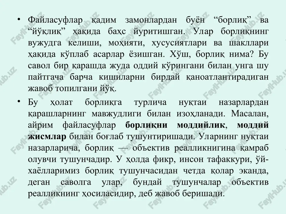sosiy mohiyatini tashkil etadi, deb hisoblangan. chunki bu g'oya bo'yicha, har qanday o'zgarish va harakatning asosida olov yotadi va u borliqqa mavjudlik baxsh etadi. qadimgi yunon faylasufi suqrot borliqni bilim bilan qiyoslaydi va uningcha, biror narsa, biz uni bilsakgina bor bo'ladi, insonning bilimi qancha keng bo'lsa, u shuncha keng borliqni qamrab oladi, deb hisoblaydi.qadimgi dunyoning atomist olimi demokrit borliq atomlar majmuasidan iborat, deb tushuntirgan. uning fikricha, borliqning mohiyati uning mavjudligidadir. mavjud bo'lmagan narsa yo'qlikdir. islom ta'limotida borliq iloxiy voqelikdir. ya'ni, u olloh yaratgan mavjudlikdir. bu borada vahdati vujud va vahdati mavjud ta'limotlari bo'lgan islom diniga mansub mutafakkirlar borliq haqidagi ta'limotni har taraflama rivojlantirganlar. masalan, forobiy fikricha, ilk borliq azaliy ollohning o'zidir. beruniy fikricha, borliq shunday umumiylikki, u hamma narsaning asosida yotadi, demak, borliq hamma narsaning asosidir. evropada o'tgan olimlar david yum va jorj berkli borliqni sezgilarimiz majmuasi, deb talqin etishgan. gegel esa borliqni mavhumlik, mutlaq ruhning namoyon bulishi, deb ta'riflaydi. …