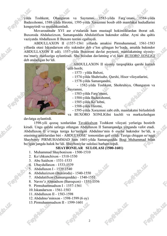 davlatining oliy hukmdori etib ko‘tarildi. ubaydulla sulton samarqanddagi ko‘chkunchixon avlodlari qarshiligi sababli oliy hokimiyatni buxoroda turib boshqaradi va buxoroni davlat poytaxti deb e’lon qiladi. shayboniy ubaydullaxon (1533-1539) davrida buxoroning mavqei ham siyosiy, ham iqtisodiy jihatdan kuchaydi. ubaydullaxon ii 1574-yilda - shahrisabz, qarshi va hisorni, 1582-yilda toshkent, ohangaron va sayramni, 1583-yilda farg’onani, 1584-yilda badaxshonni, 1588-yilda hirotni, 1595-yilda xorazmni bosib olib mamlakat hududlarini kengaytirdi va mustahkamladi. movarounnahr xvi asr o‘rtalarida ham mustaqil hokimliklardan iborat edi. buxoroda abdulazizxon, samarqandda abdulatifxon hukmdor edilar. ayni shu qaltis vaziyatda abdullaxon ii buxoro taxtini egallaydi. abdullaxon ii (1557-1561 yillarda amakisi pirmuhammad, 1561-1583 yillarda otasi iskandarxon oliy xukmdor deb e’lon qilingan bo‘lsada, amalda hukmdor abdullaxon ii edi). 1557-yilda buxoroni davlat poytaxti, mamlakatning siyosiy-ma’muriy markaziga aylantiradi. shu boisdan davlatning o‘zi ham buxoro xonligi deb ataladigan bo‘ldi. abdullaxon ii siyosiy tarqoqlikka qarshi kurash olib borib; - 1573 - yilda balxni, - 1574-yilda shahrisabz, qarshi, hisor viloyatlarini, - 1578-yilda samarqandni, - …